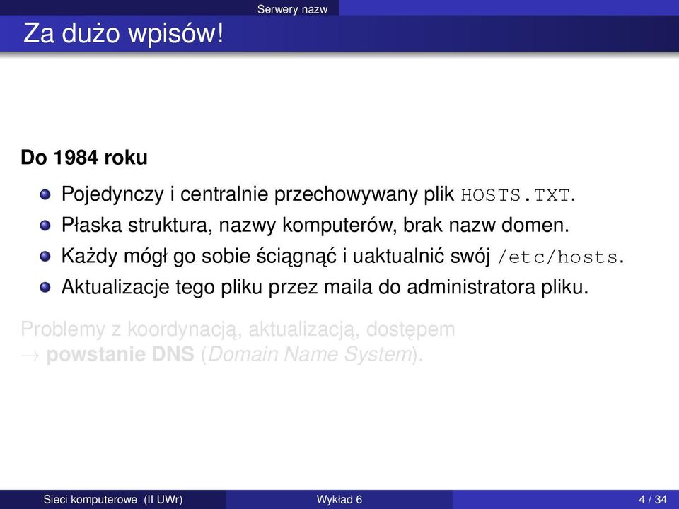 Każdy mógł go sobie ściagn ać i uaktualnić swój /etc/hosts.