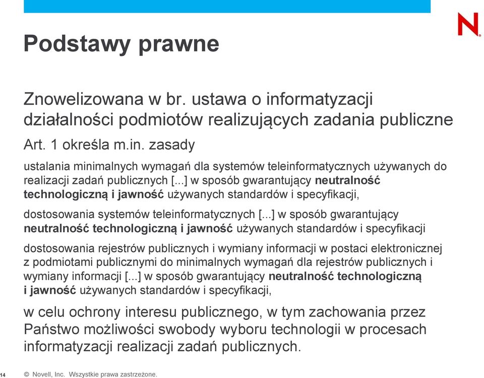 ..] w sposób gwarantujący neutralność technologiczną i jawność używanych standardów i specyfikacji dostosowania rejestrów publicznych i wymiany informacji w postaci elektronicznej z podmiotami