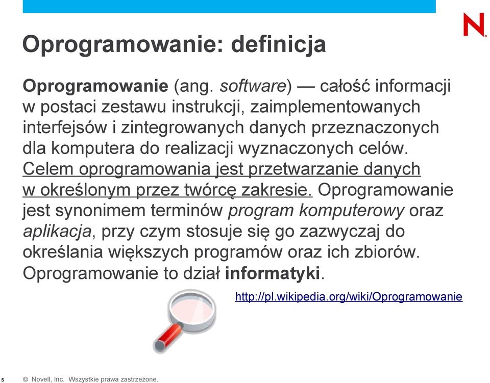 komputera do realizacji wyznaczonych celów. Celem oprogramowania jest przetwarzanie danych w określonym przez twórcę zakresie.