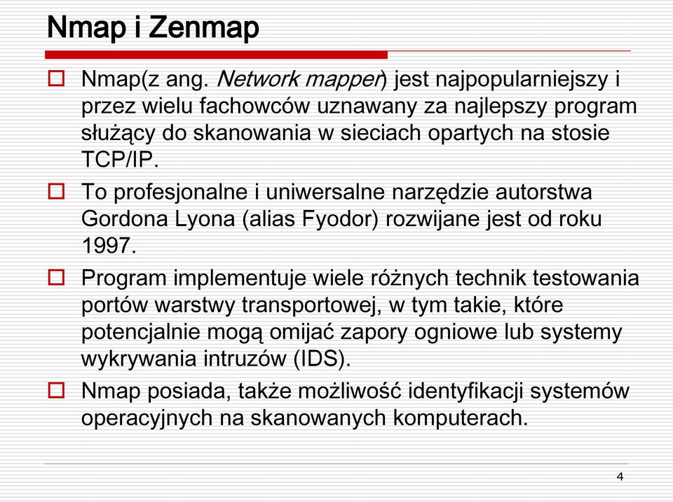 stosie TCP/IP. To profesjonalne i uniwersalne narzędzie autorstwa Gordona Lyona (alias Fyodor) rozwijane jest od roku 1997.