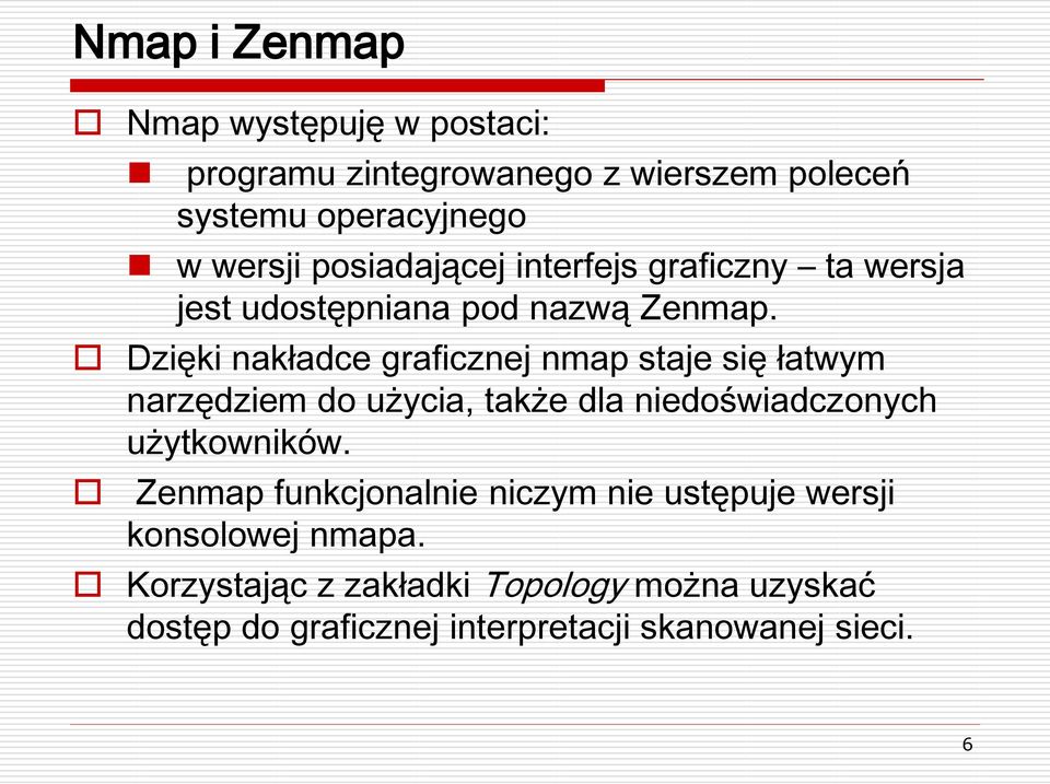 Dzięki nakładce graficznej nmap staje się łatwym narzędziem do użycia, także dla niedoświadczonych użytkowników.