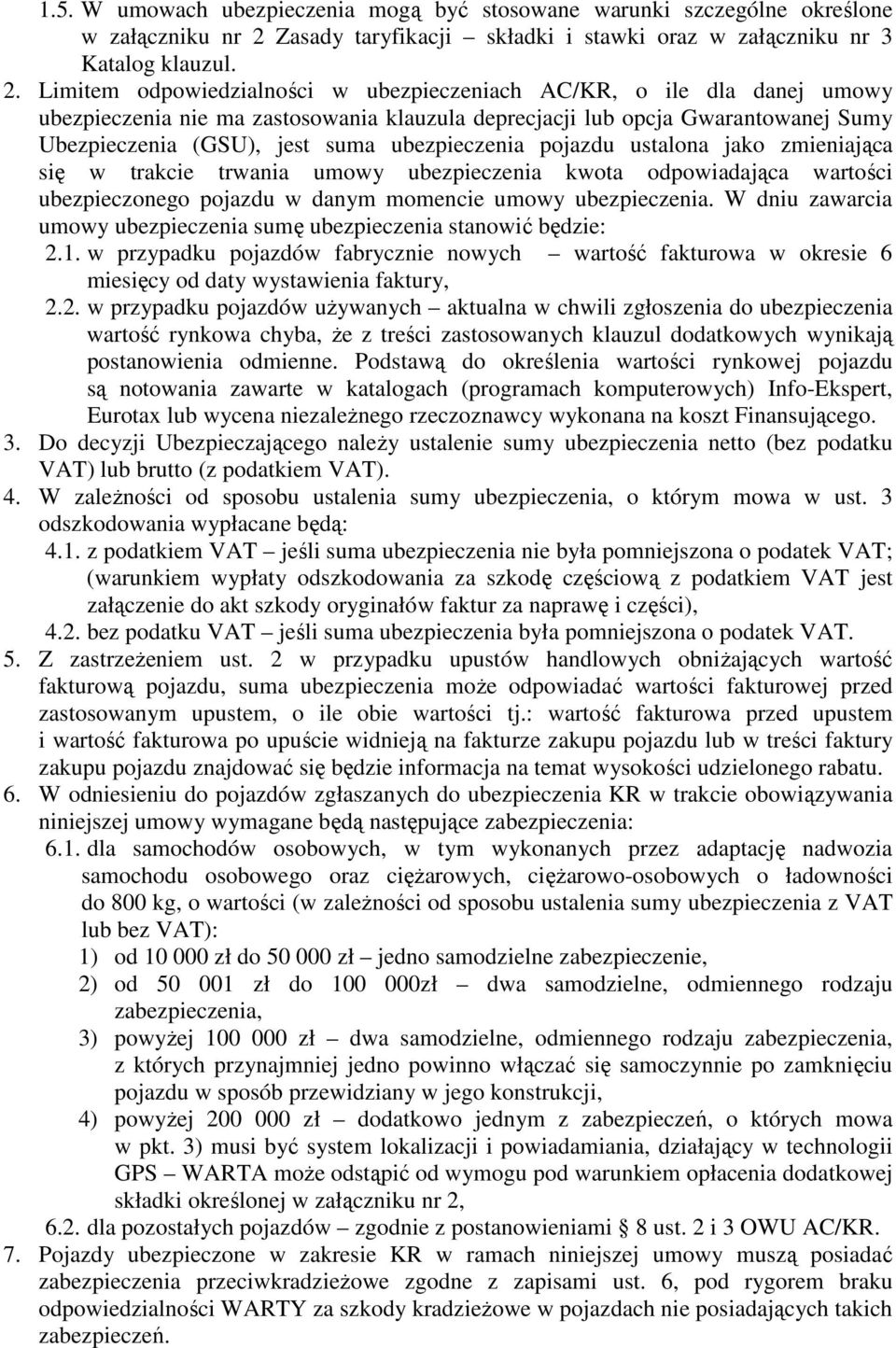 Limitem odpowiedzialności w ubezpieczeniach AC/KR, o ile dla danej umowy ubezpieczenia nie ma zastosowania klauzula deprecjacji lub opcja Gwarantowanej Sumy Ubezpieczenia (GSU), jest suma