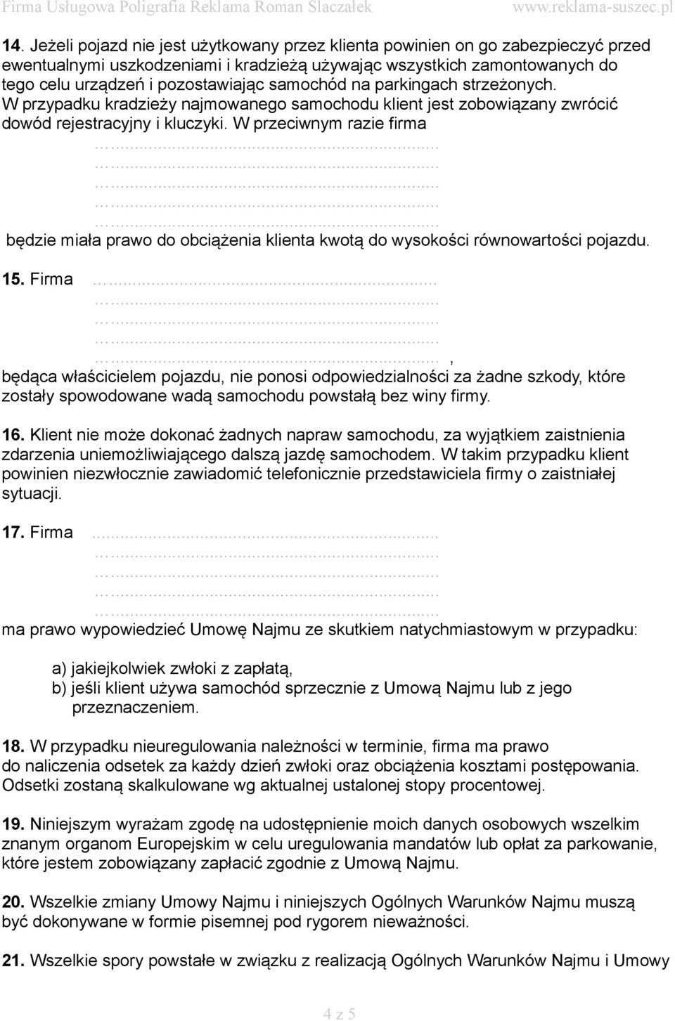 W przeciwnym razie firma będzie miała prawo do obciążenia klienta kwotą do wysokości równowartości pojazdu. 15.