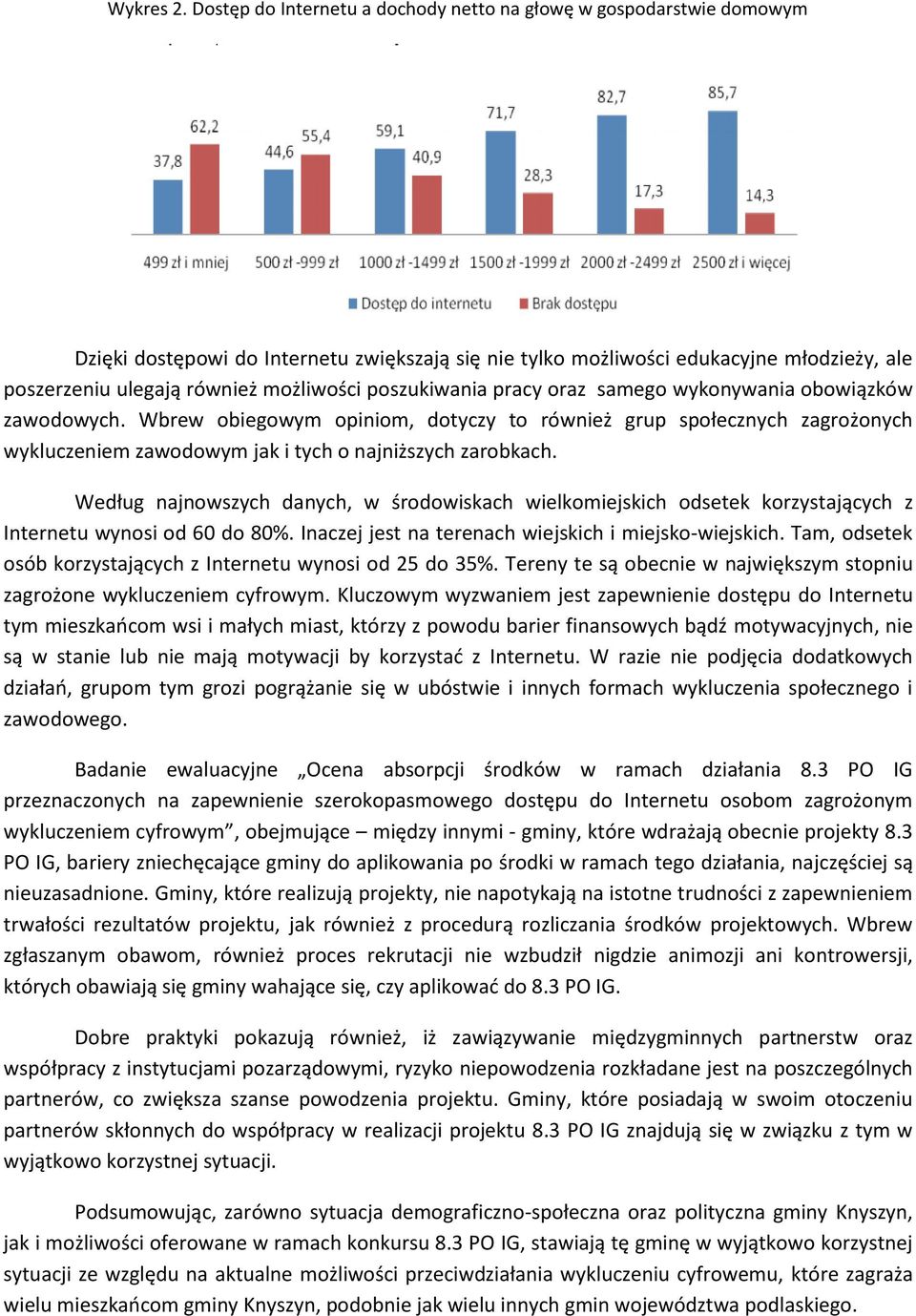 poszukiwania pracy oraz samego wykonywania obowiązków zawodowych. Wbrew obiegowym opiniom, dotyczy to również grup społecznych zagrożonych wykluczeniem zawodowym jak i tych o najniższych zarobkach.