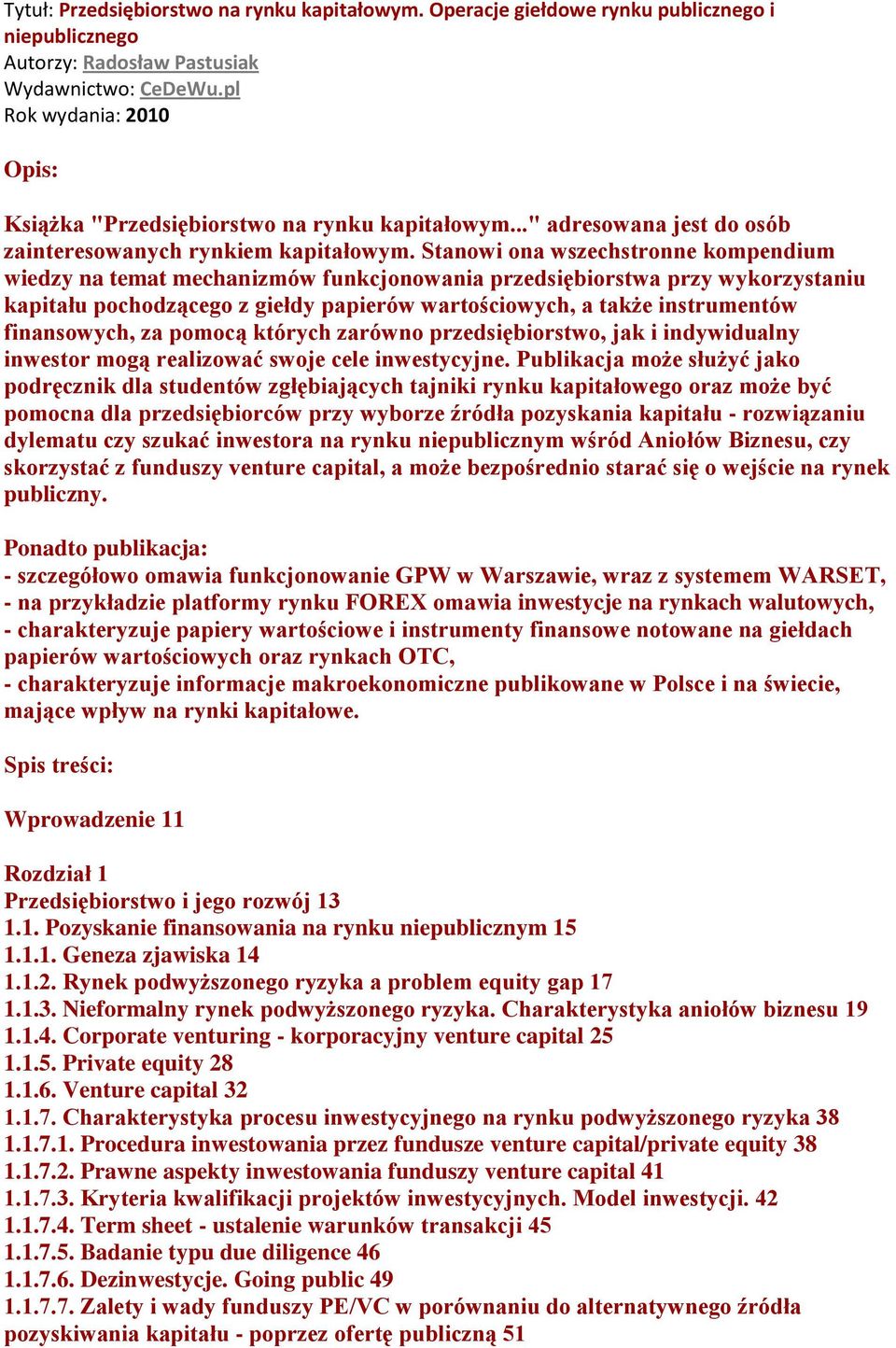 Stanowi ona wszechstronne kompendium wiedzy na temat mechanizmów funkcjonowania przedsiębiorstwa przy wykorzystaniu kapitału pochodzącego z giełdy papierów wartościowych, a także instrumentów