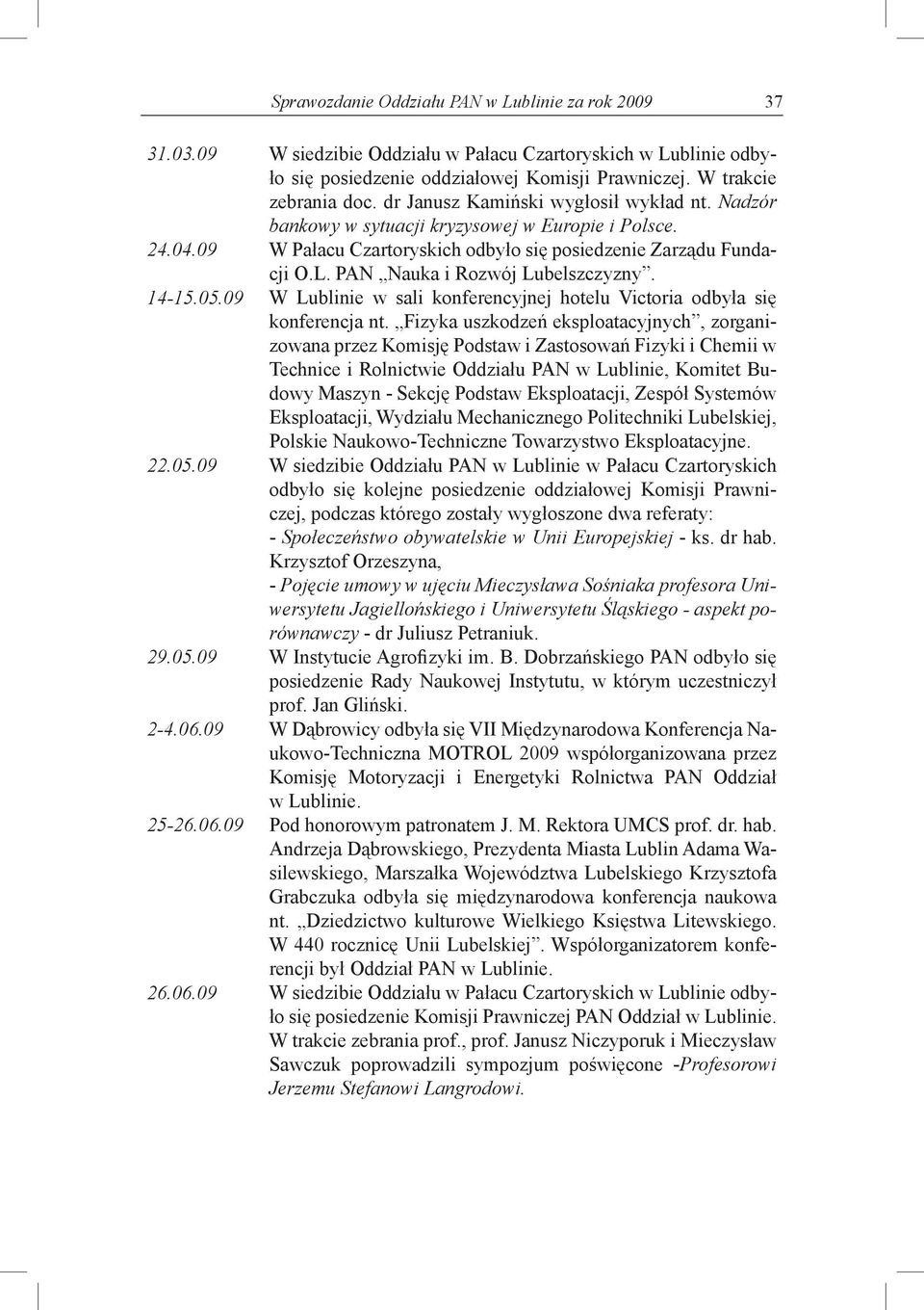 PAN Nauka i Rozwój Lubelszczyzny. 14-15.05.09 W Lublinie w sali konferencyjnej hotelu Victoria odbyła się konferencja nt.