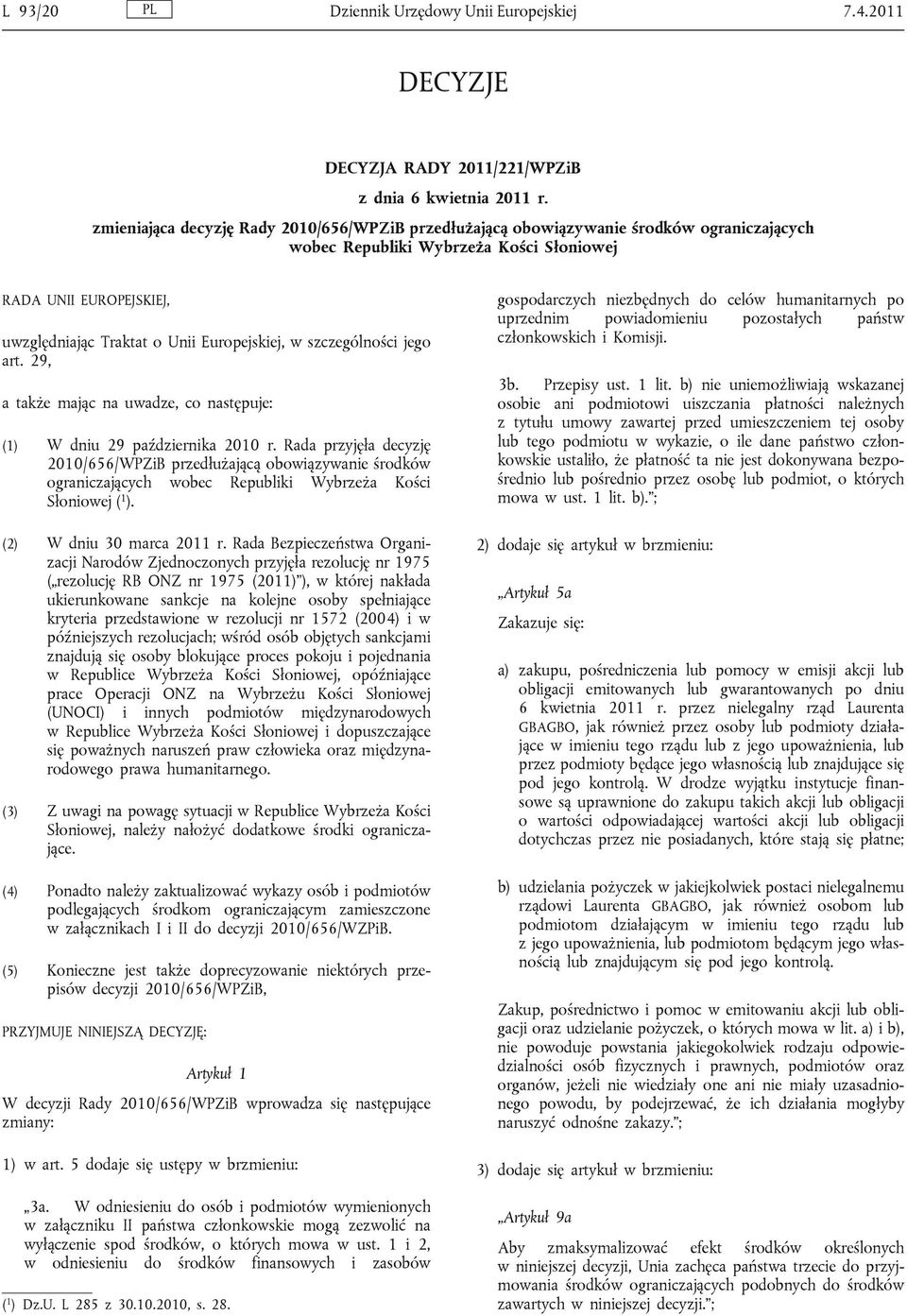 w szczególności jego art. 29, a także mając na uwadze, co następuje: (1) W dniu 29 października 2010 r.