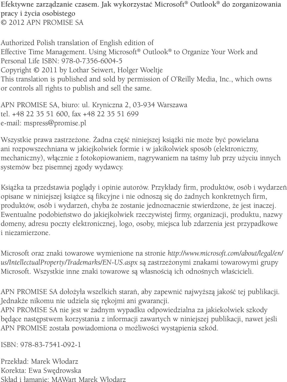 Using Microsoft Outlook to Organize Your Work and Personal Life ISBN: 978-0-7356-6004-5 Copyright 2011 by Lothar Seiwert, Holger Woeltje This translation is published and sold by permission of O