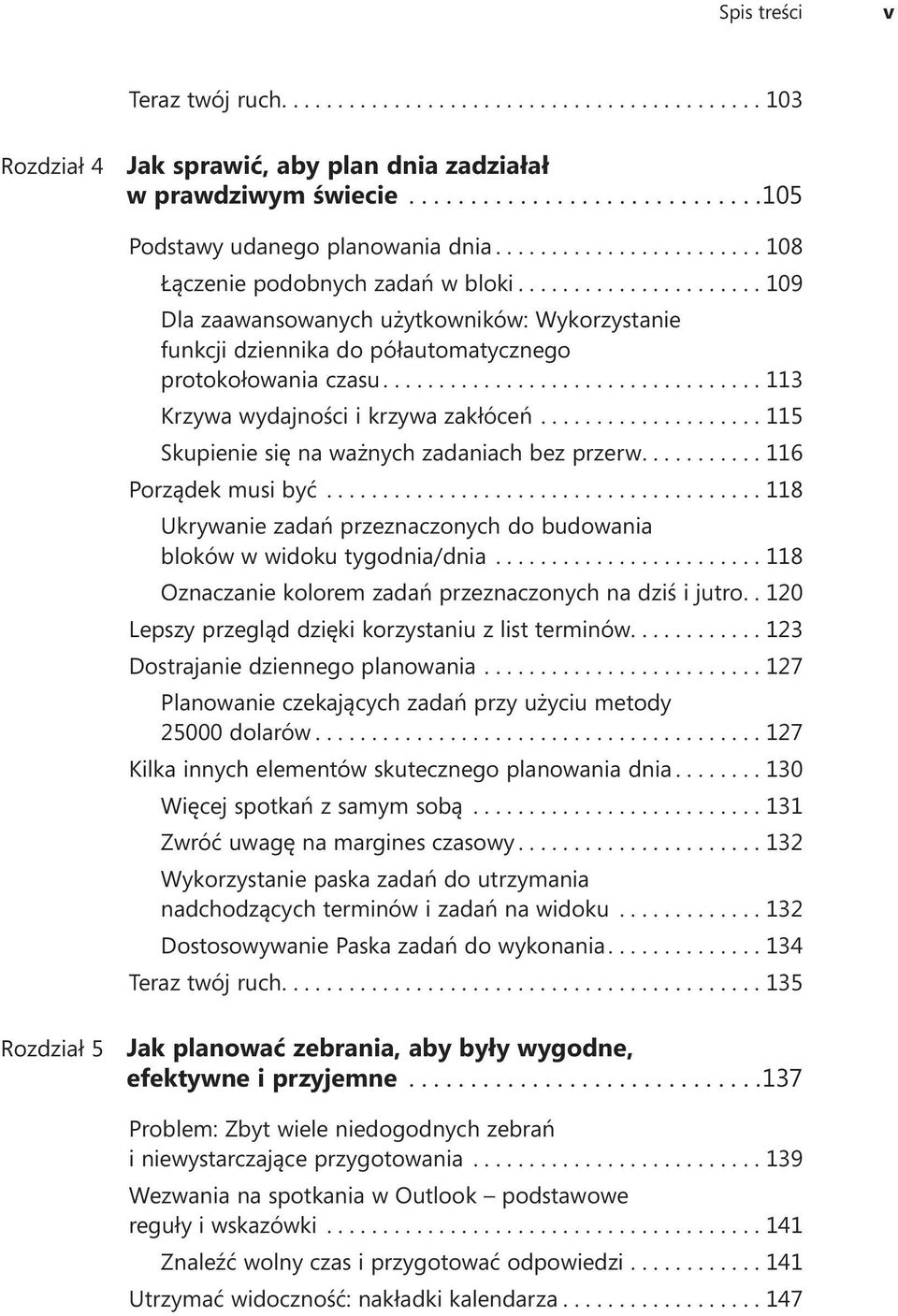 ...115 Skupienie się na ważnych zadaniach bez przerw....116 Porządek musi być...118 Ukrywanie zadań przeznaczonych do budowania bloków w widoku tygodnia/dnia.