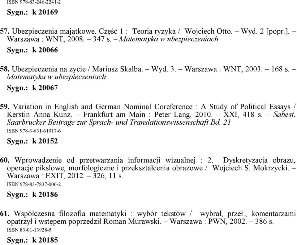 Variation in English and German Nominal Coreference : A Study of Political Essays / Kerstin Anna Kunz. Frankfurt am Main : Peter Lang, 2010. XXI, 418 s. Sabest.