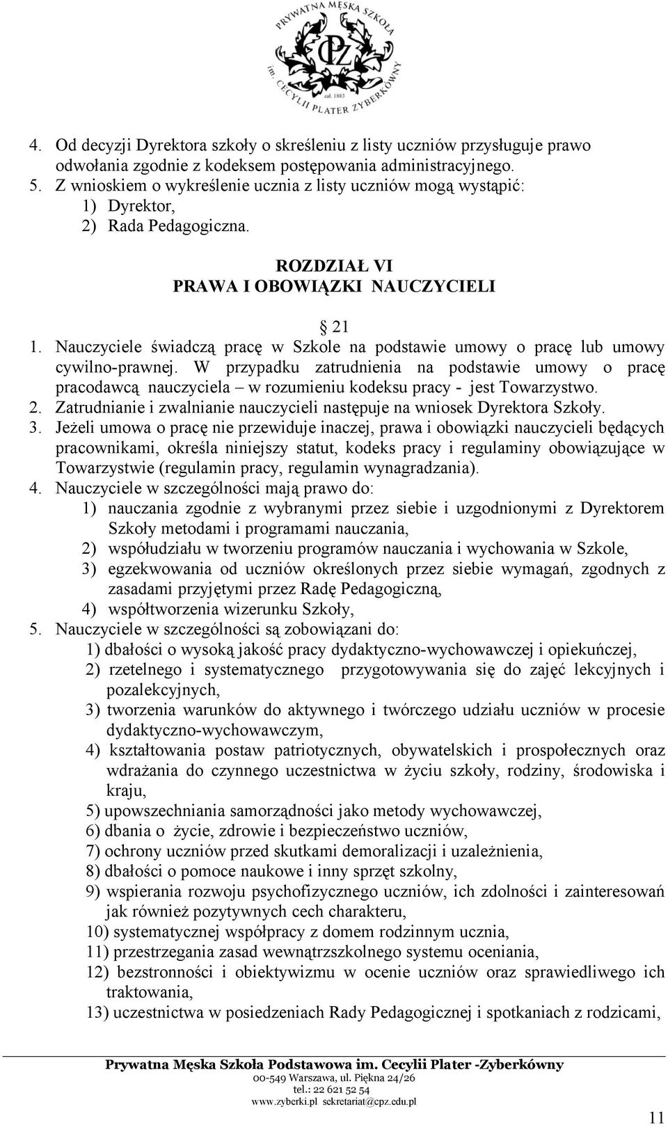 Nauczyciele świadczą pracę w Szkole na podstawie umowy o pracę lub umowy cywilno-prawnej.