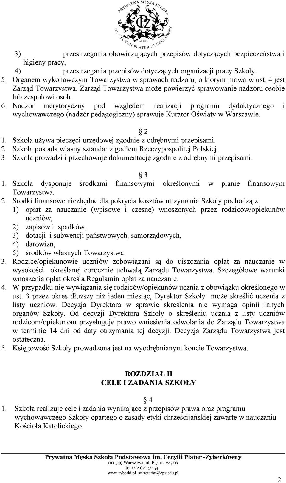 Nadzór merytoryczny pod względem realizacji programu dydaktycznego i wychowawczego (nadzór pedagogiczny) sprawuje Kurator Oświaty w Warszawie. 2 1.