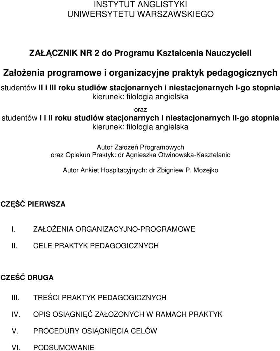 angielska Autor Założeń Programowych oraz Opiekun Praktyk: dr Agnieszka Otwinowska-Kasztelanic Autor Ankiet Hospitacyjnych: dr Zbigniew P. Możejko CZĘŚĆ PIERWSZA I.