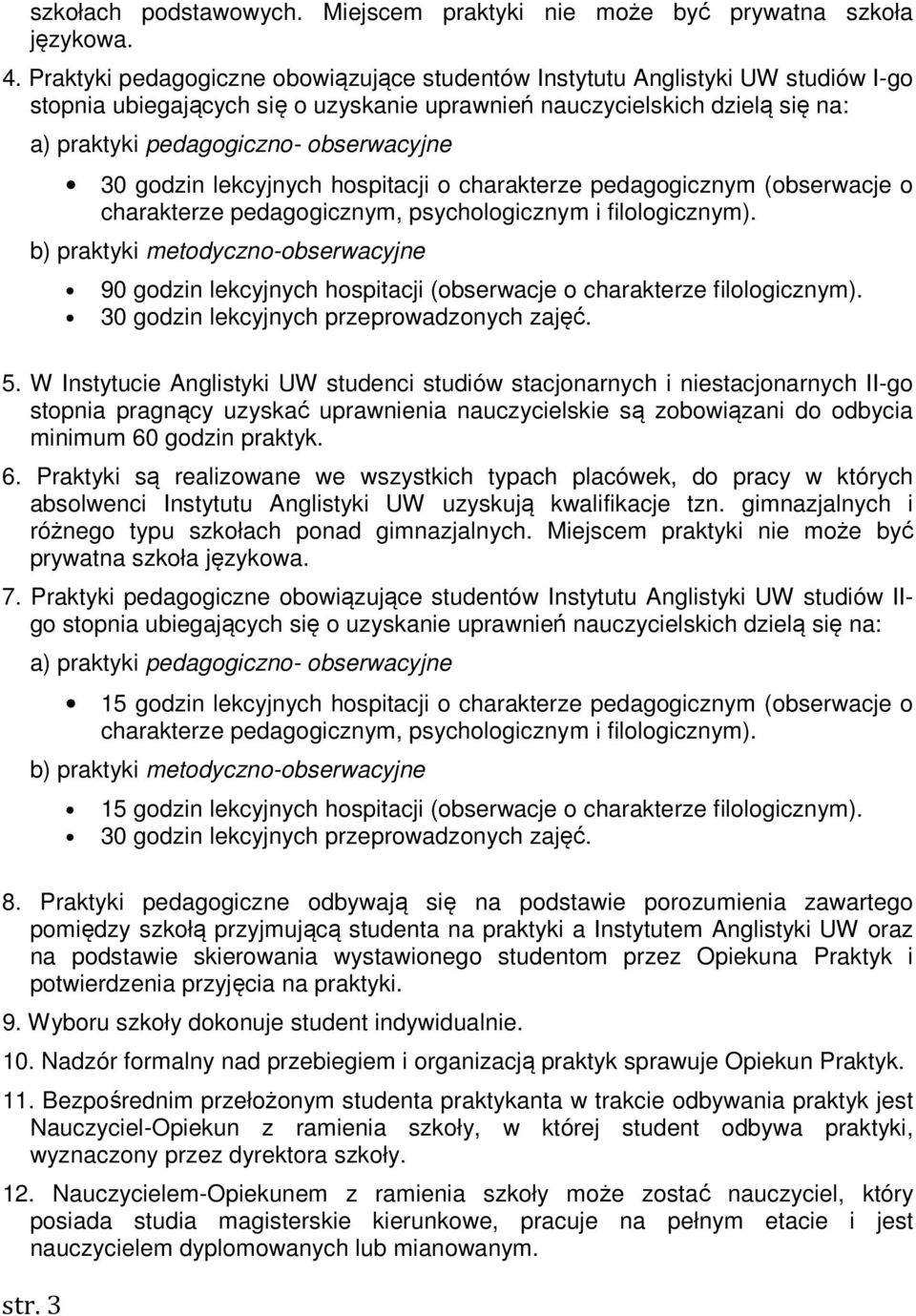 30 godzin lekcyjnych hospitacji o charakterze pedagogicznym (obserwacje o charakterze pedagogicznym, psychologicznym i filologicznym).