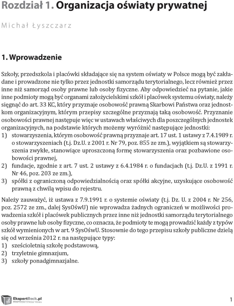samorząd osoby prawne lub osoby fizyczne. Aby odpowiedzieć na pytanie, jakie inne podmioty mogą być organami założycielskimi szkół i placówek systemu oświaty, należy sięgnąć do art.