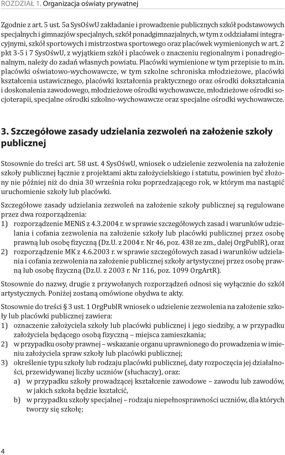 sportowego oraz placówek wymienionych w art. 2 pkt 3-5 i 7 SysOśwU, z wyjątkiem szkół i placówek o znaczeniu regionalnym i ponadregionalnym, należy do zadań własnych powiatu.