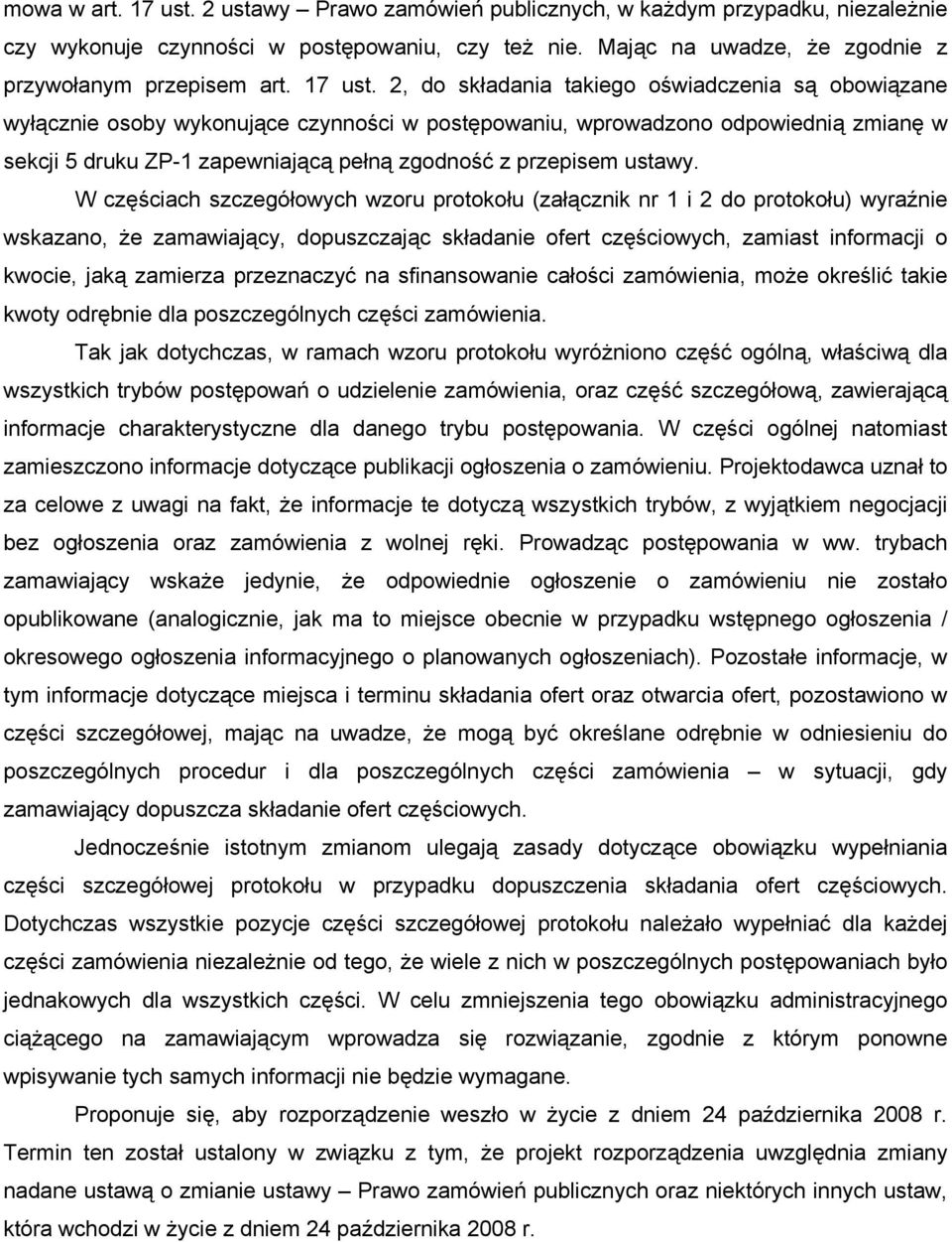 2, do składania takiego oświadczenia są obowiązane wyłącznie osoby wykonujące czynności w postępowaniu, wprowadzono odpowiednią zmianę w sekcji 5 druku ZP-1 zapewniającą pełną zgodność z przepisem