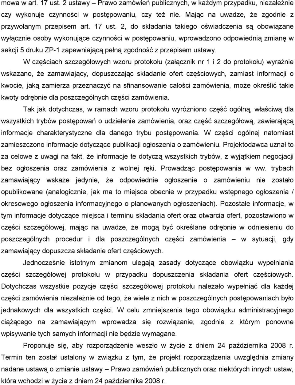 2, do składania takiego oświadczenia są obowiązane wyłącznie osoby wykonujące czynności w postępowaniu, wprowadzono odpowiednią zmianę w sekcji 5 druku ZP-1 zapewniającą pełną zgodność z przepisem