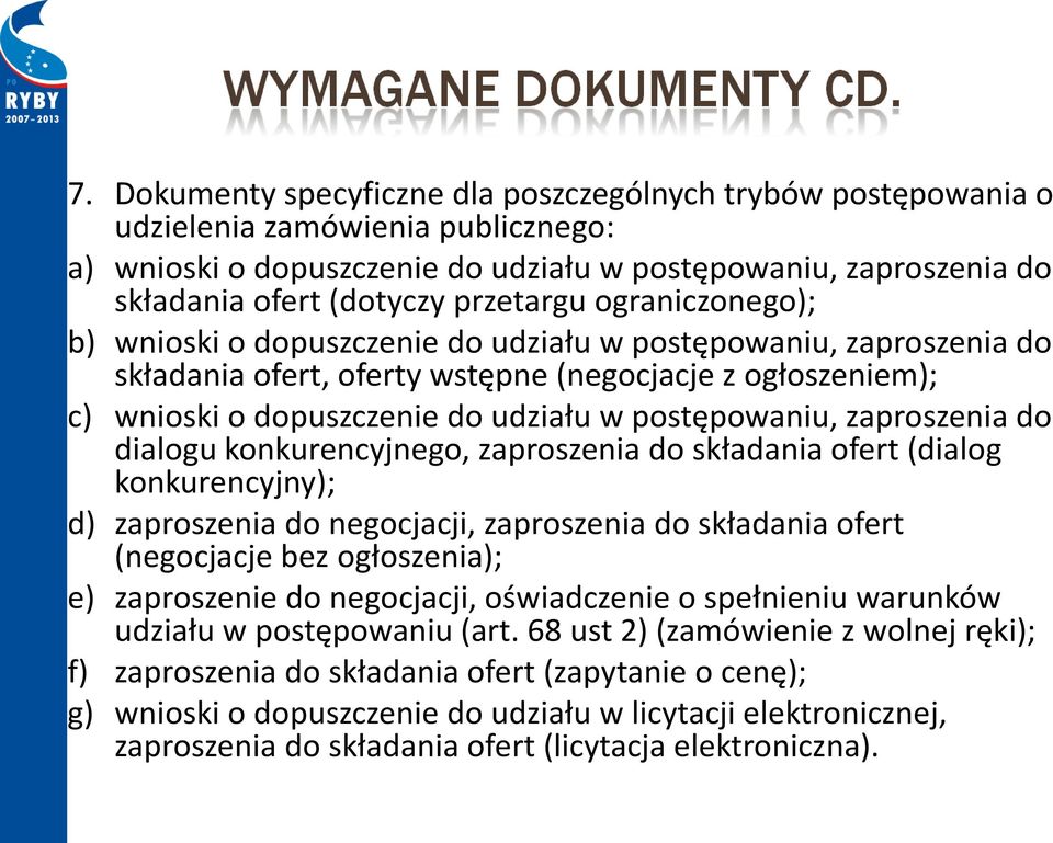 postępowaniu, zaproszenia do dialogu konkurencyjnego, zaproszenia do składania ofert (dialog konkurencyjny); d) zaproszenia do negocjacji, zaproszenia do składania ofert (negocjacje bez ogłoszenia);