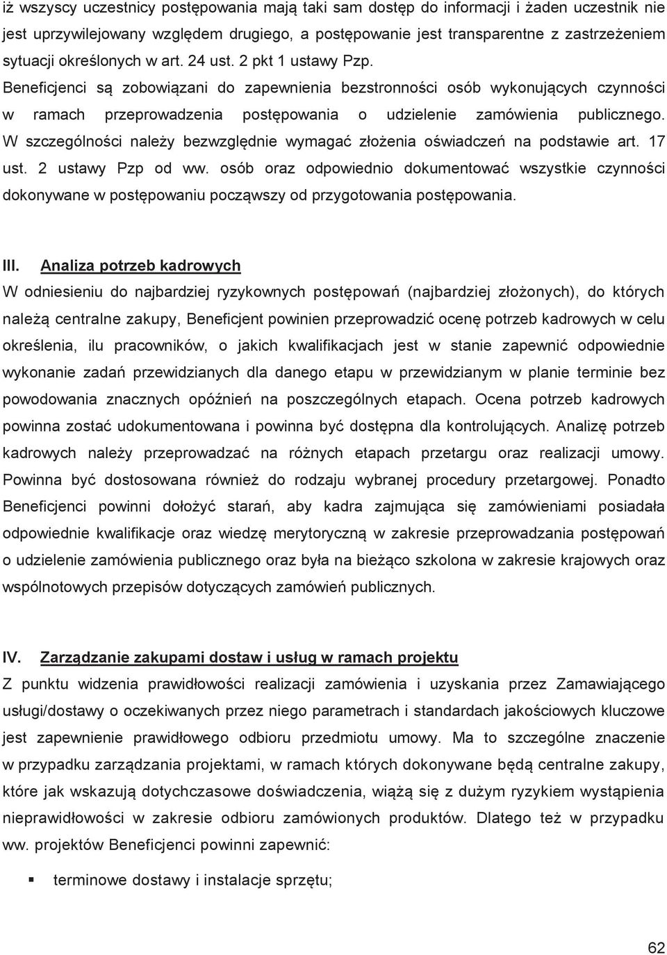 Beneficjenci są zobowiązani do zapewnienia bezstronności osób wykonujących czynności w ramach przeprowadzenia postępowania o udzielenie zamówienia publicznego.