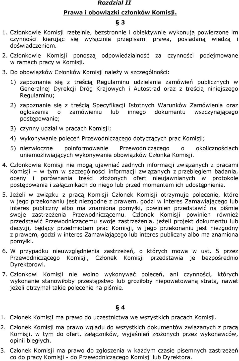 Członkowie Komisji ponoszą odpowiedzialność za czynności podejmowane w ramach pracy w Komisji. 3.