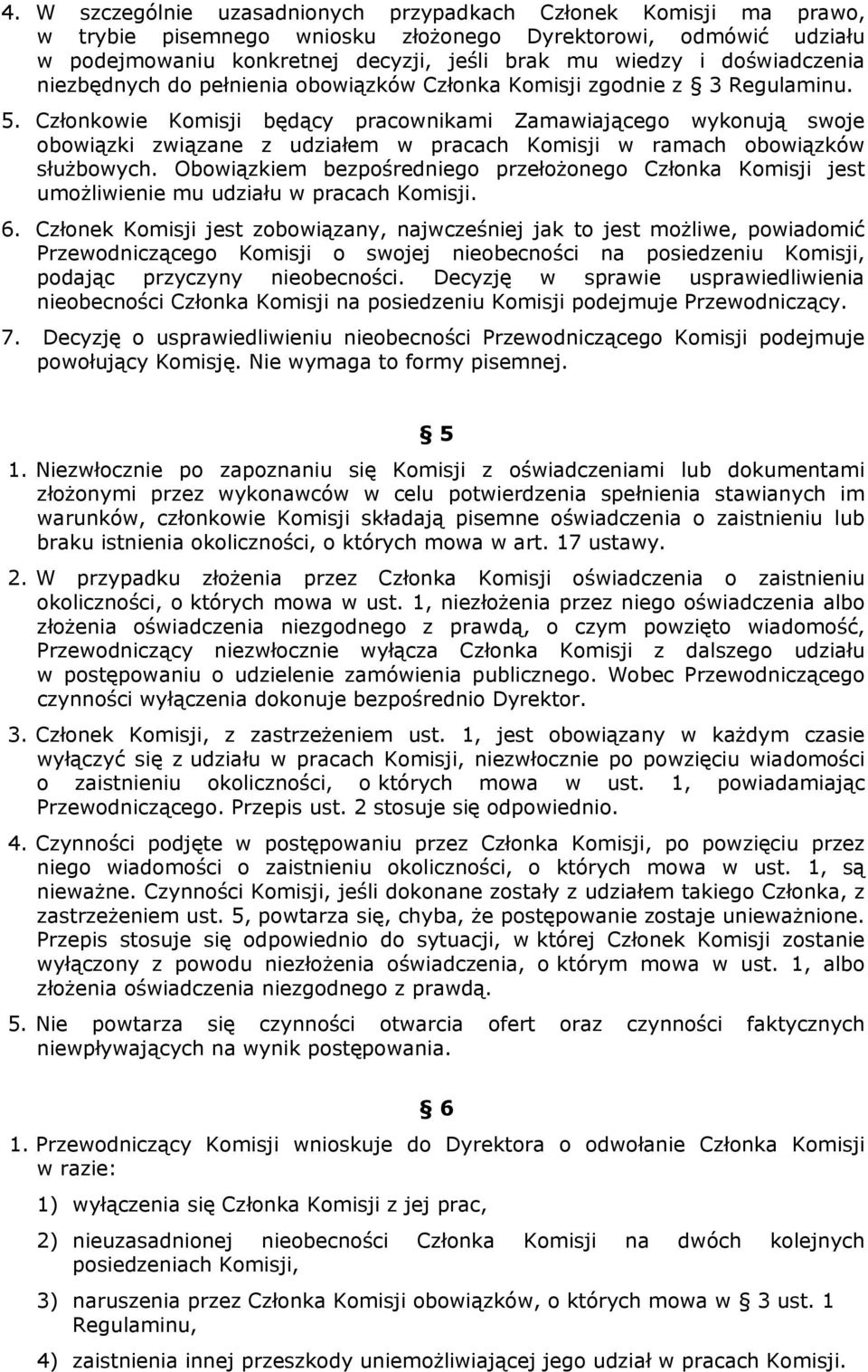 Członkowie Komisji będący pracownikami Zamawiającego wykonują swoje obowiązki związane z udziałem w pracach Komisji w ramach obowiązków służbowych.