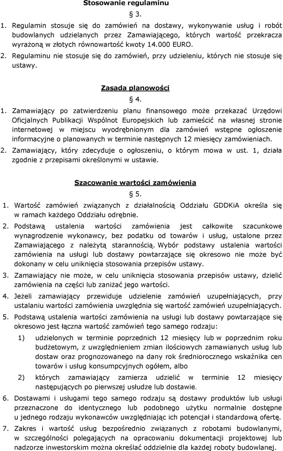 Regulaminu nie stosuje się do zamówień, przy udzieleniu, których nie stosuje się ustawy. Zasada planowości 4. 1.