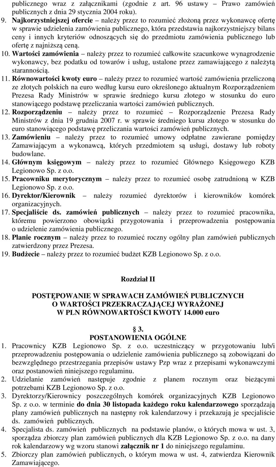Najkorzystniejszej ofercie należy przez to rozumieć złożoną przez wykonawcę ofertę w sprawie udzielenia zamówienia publicznego, która przedstawia najkorzystniejszy bilans ceny i innych kryteriów