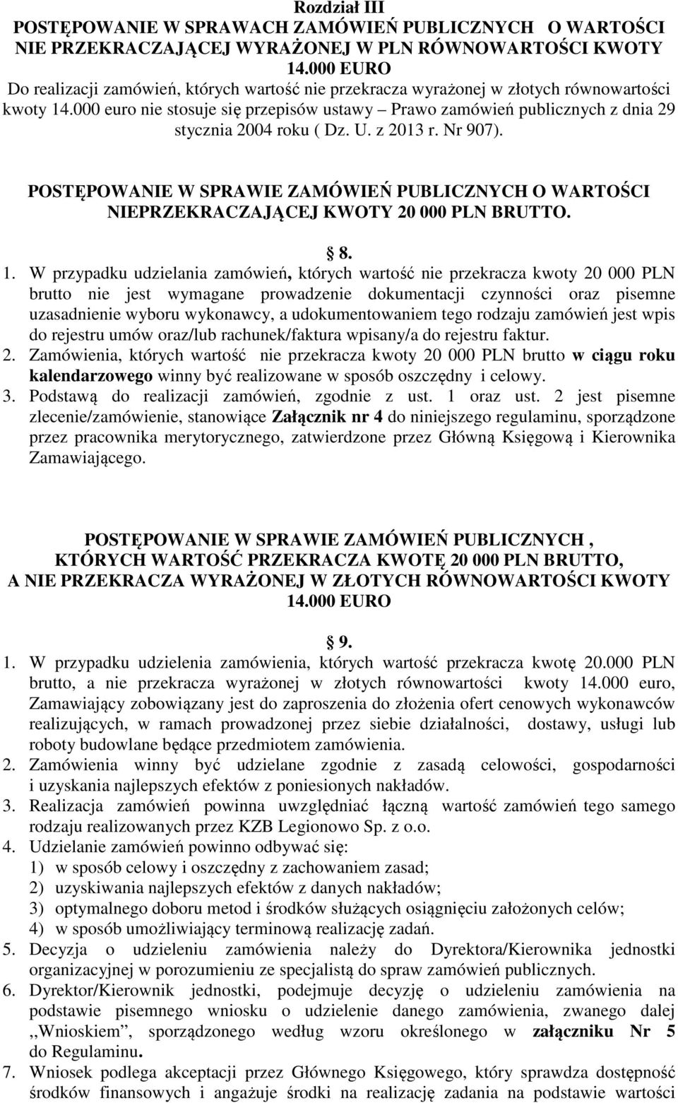 000 euro nie stosuje się przepisów ustawy Prawo zamówień publicznych z dnia 29 stycznia 2004 roku ( Dz. U. z 2013 r. Nr 907).