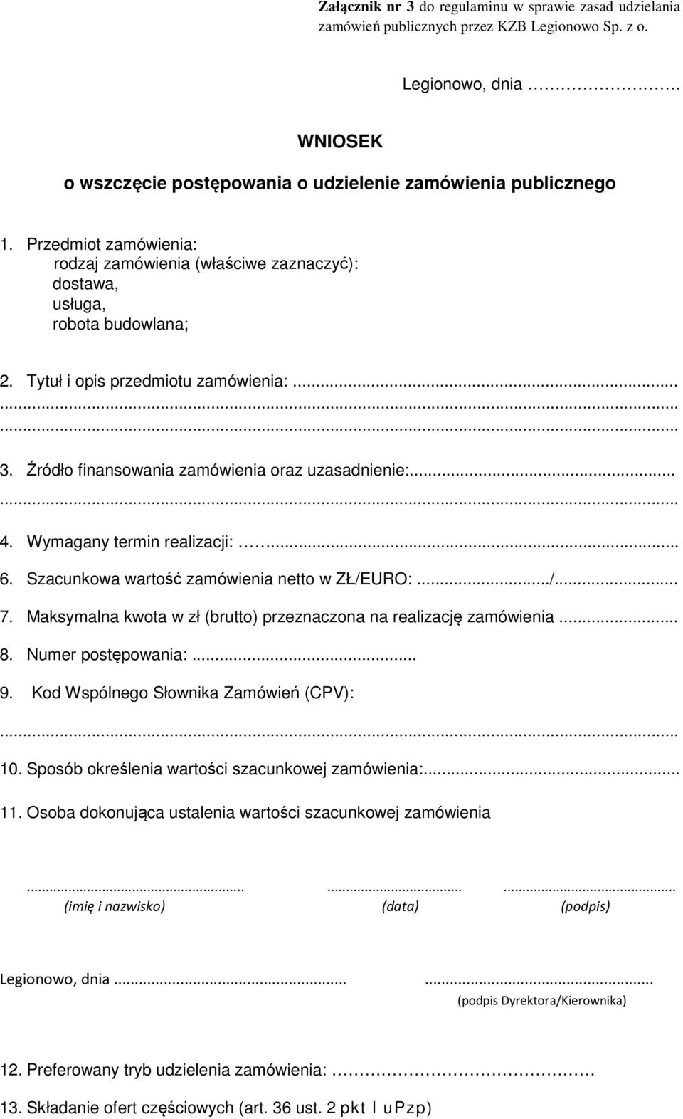 ..... 4. Wymagany termin realizacji:... 6. Szacunkowa wartość zamówienia netto w ZŁ/EURO:.../... 7. Maksymalna kwota w zł (brutto) przeznaczona na realizację zamówienia... 8. Numer postępowania:... 9.