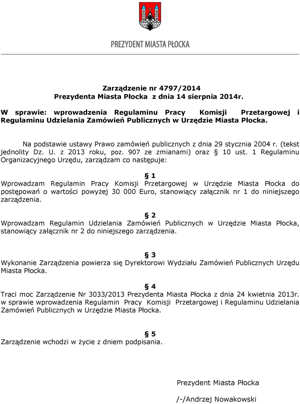 Na podstawie ustawy Prawo zamówień publicznych z dnia 29 stycznia 2004 r. (tekst jednolity Dz. U. z 2013 roku, poz. 907 ze zmianami) oraz 10 ust.