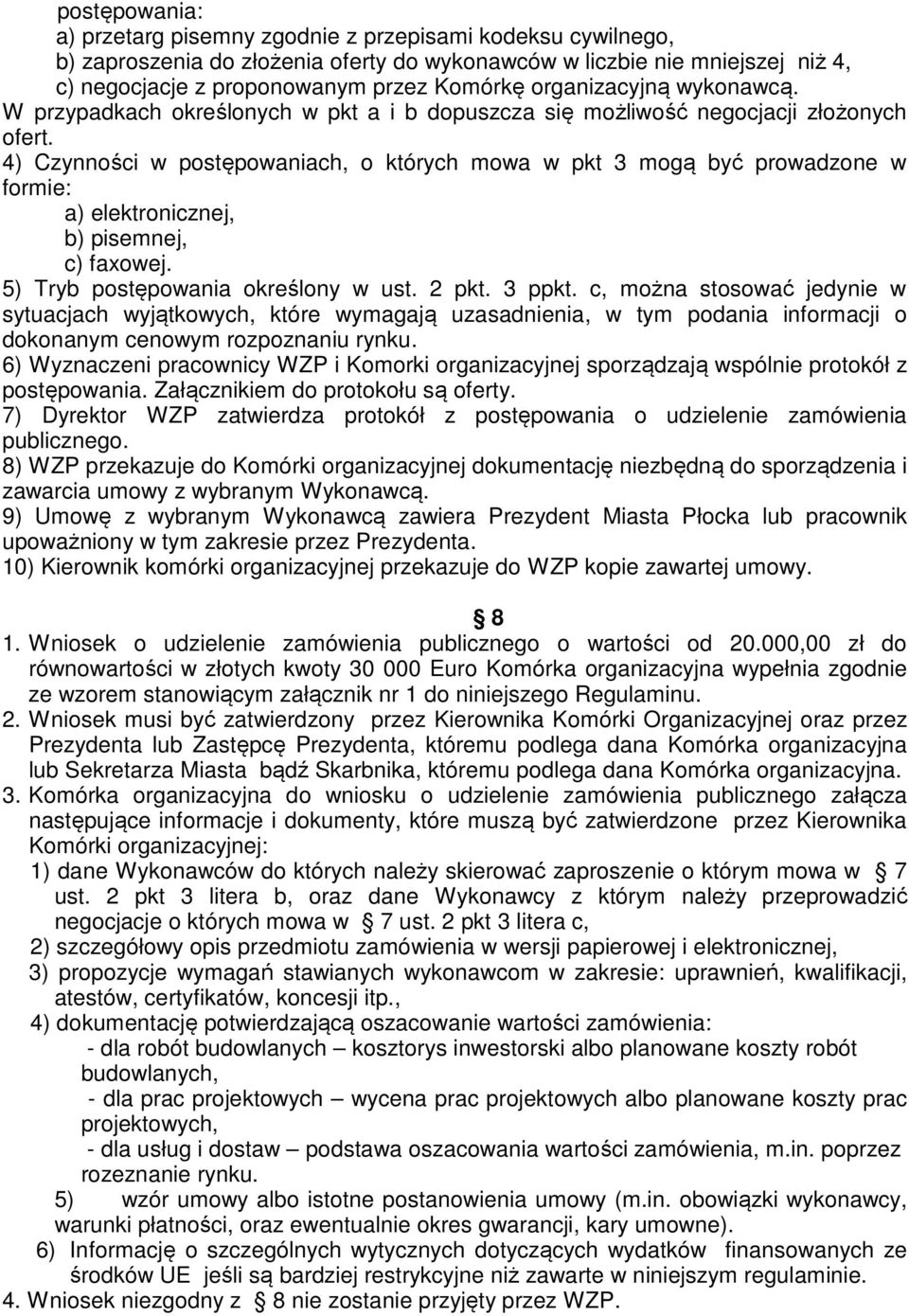 4) Czynności w postępowaniach, o których mowa w pkt 3 mogą być prowadzone w formie: a) elektronicznej, b) pisemnej, c) faxowej. 5) Tryb postępowania określony w ust. 2 pkt. 3 ppkt.