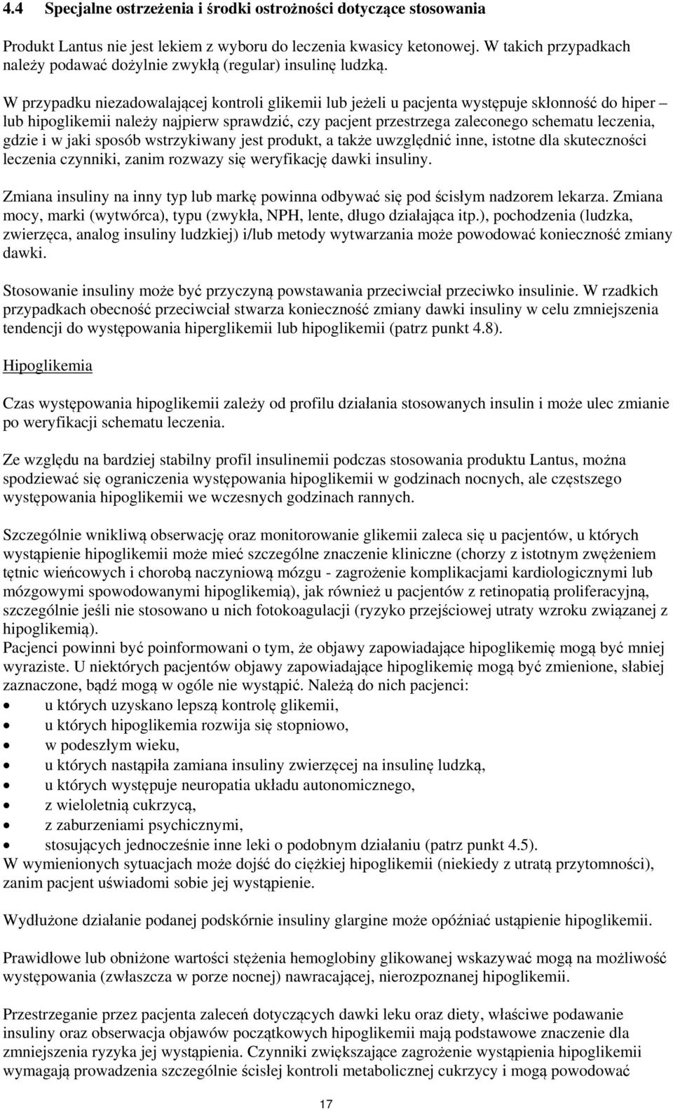 W przypadku niezadowalającej kontroli glikemii lub jeżeli u pacjenta występuje skłonność do hiper lub hipoglikemii należy najpierw sprawdzić, czy pacjent przestrzega zaleconego schematu leczenia,