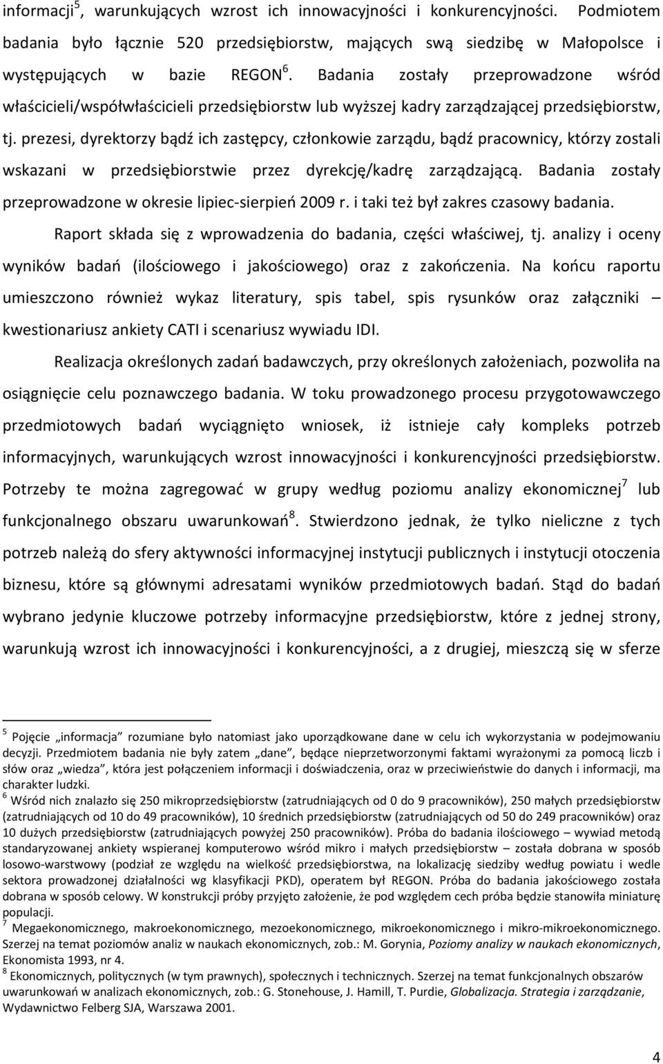 prezesi, dyrektorzy bądź ich zastępcy, członkowie zarządu, bądź pracownicy, którzy zostali wskazani w przedsiębiorstwie przez dyrekcję/kadrę zarządzającą.