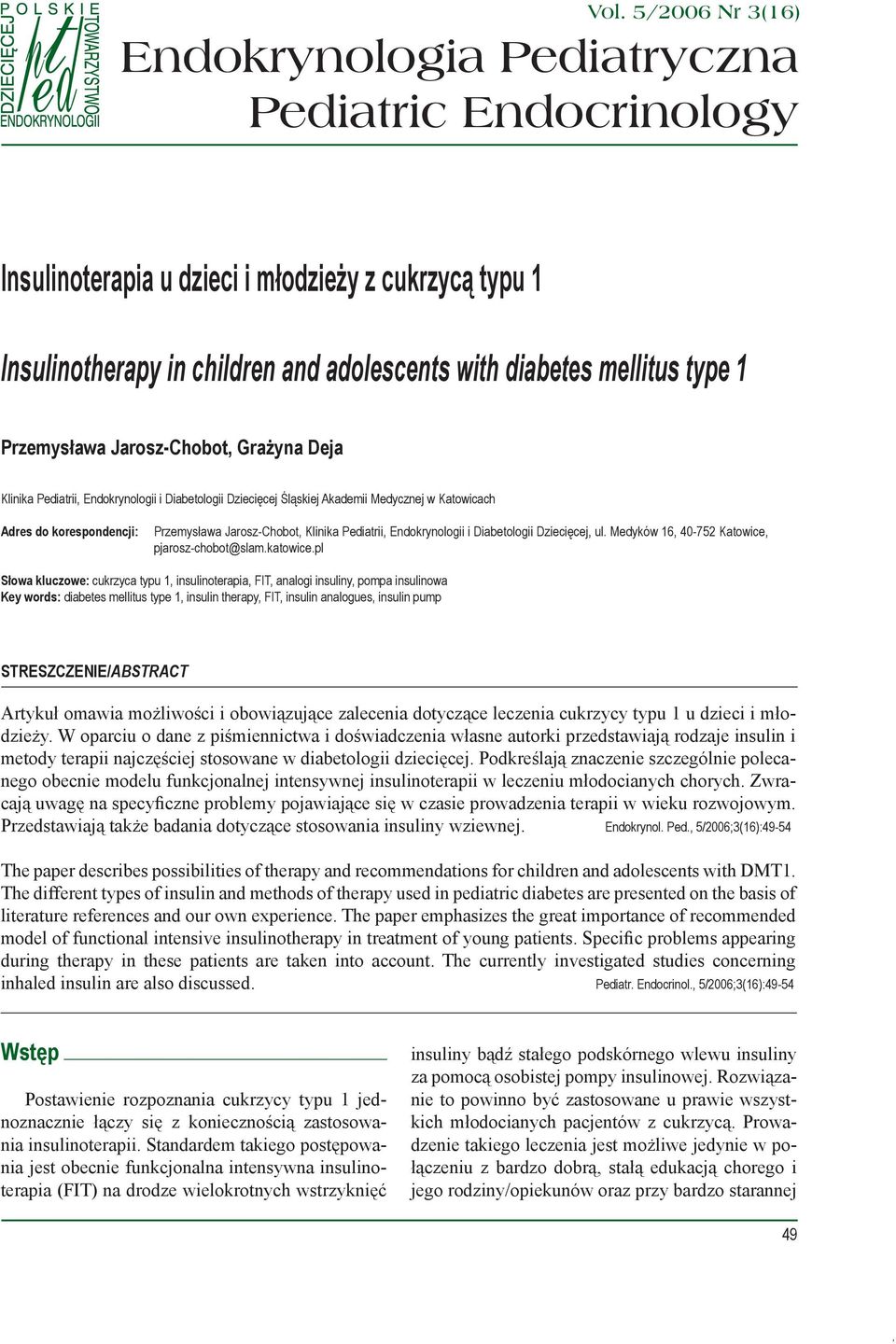 Klinika Pediatrii, Endokrynologii i Diabetologii Dziecięcej, ul. Medyków 16, 40-752 Katowice, pjarosz-chobot@slam.katowice.