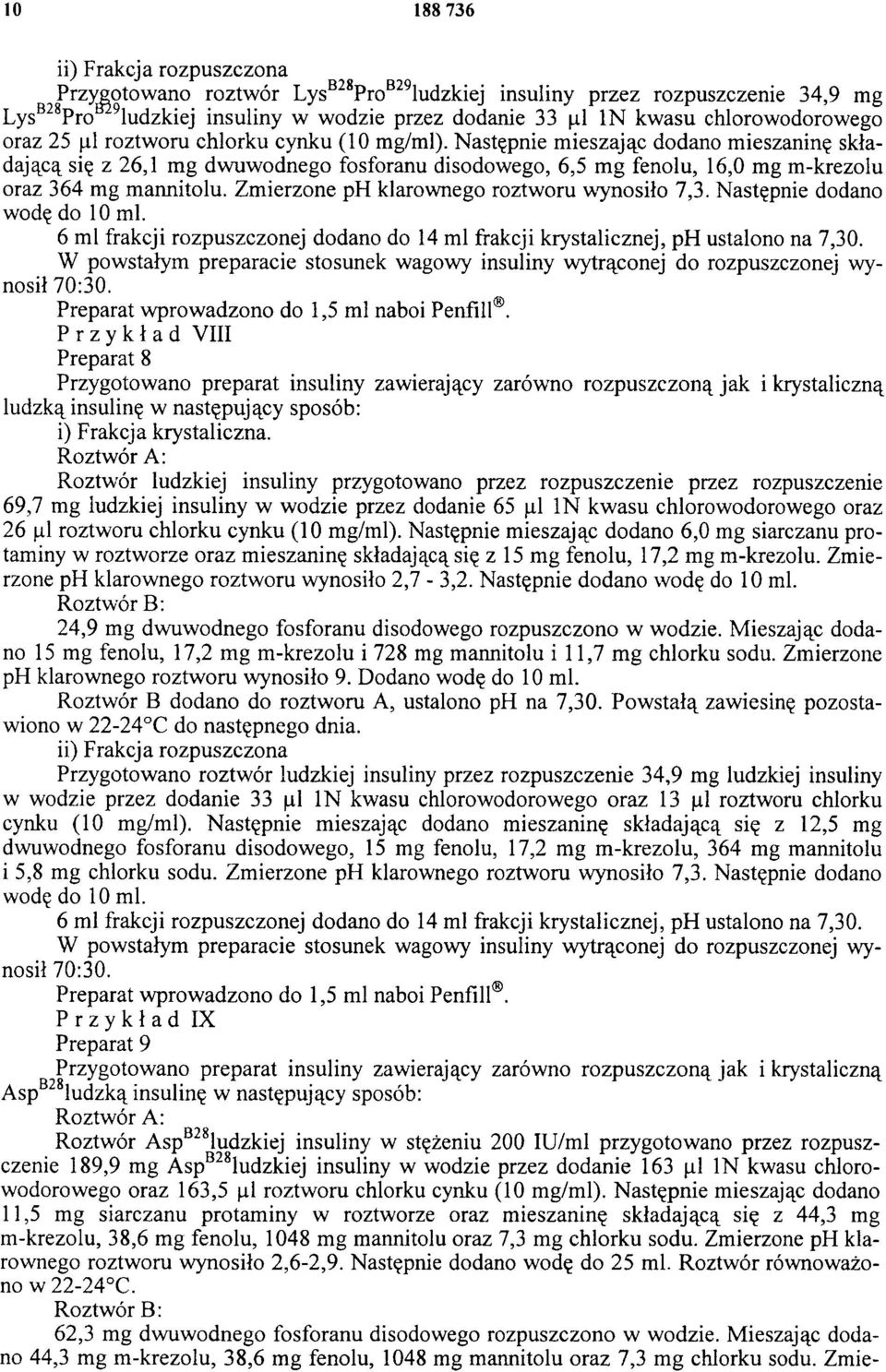 Zmierzone ph klarownego roztworu wynosiło 7,3. Następnie dodano wodę do 10 ml. 6 ml frakcji rozpuszczonej dodano do 14 ml frakcji krystalicznej, ph ustalono na 7,30.