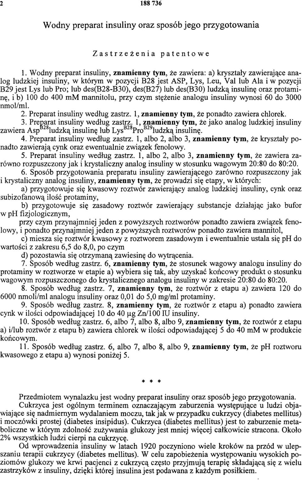 des(b28-b30), des(b27) lub des(b30) ludzką insulinę oraz protaminę, i b) 100 do 400 mm mannitolu, przy czym stężenie analogu insuliny wynosi 60 do 3000 nmol/ml. 2. Preparat insuliny według zastrz.