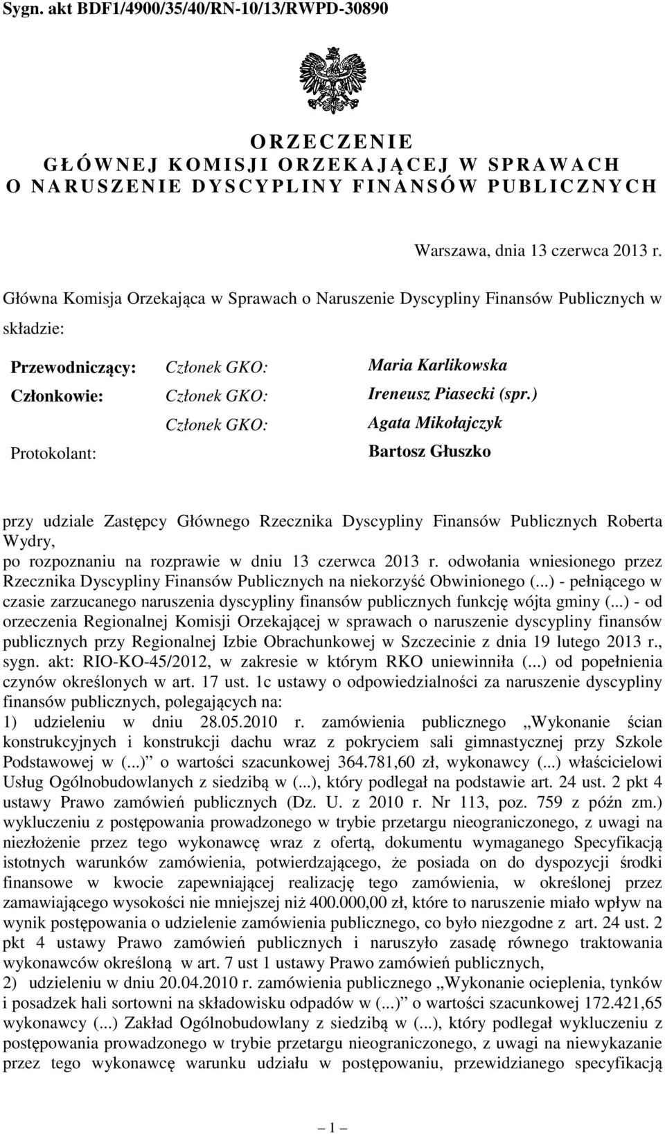 ) Członek GKO: Agata Mikołajczyk Protokolant: Bartosz Głuszko przy udziale Zastępcy Głównego Rzecznika Dyscypliny Finansów Publicznych Roberta Wydry, po rozpoznaniu na rozprawie w dniu 13 czerwca