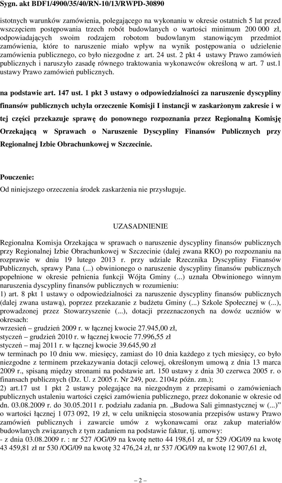 2 pkt 4 ustawy Prawo zamówień publicznych i naruszyło zasadę równego traktowania wykonawców określoną w art. 7 ust.1 ustawy Prawo zamówień publicznych. na podstawie art. 147 ust.