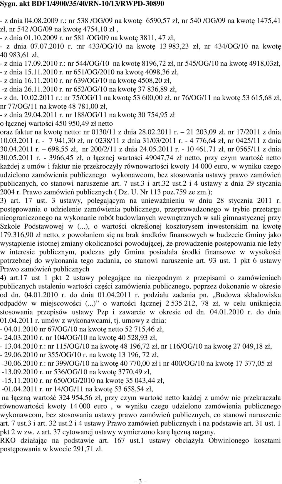 11.2010 r. nr 639/OG/10 na kwotę 4508,20 zł, -z dnia 26.11.2010 r. nr 652/OG/10 na kwotę 37 836,89 zł, - z dn. 10.02.2011 r.