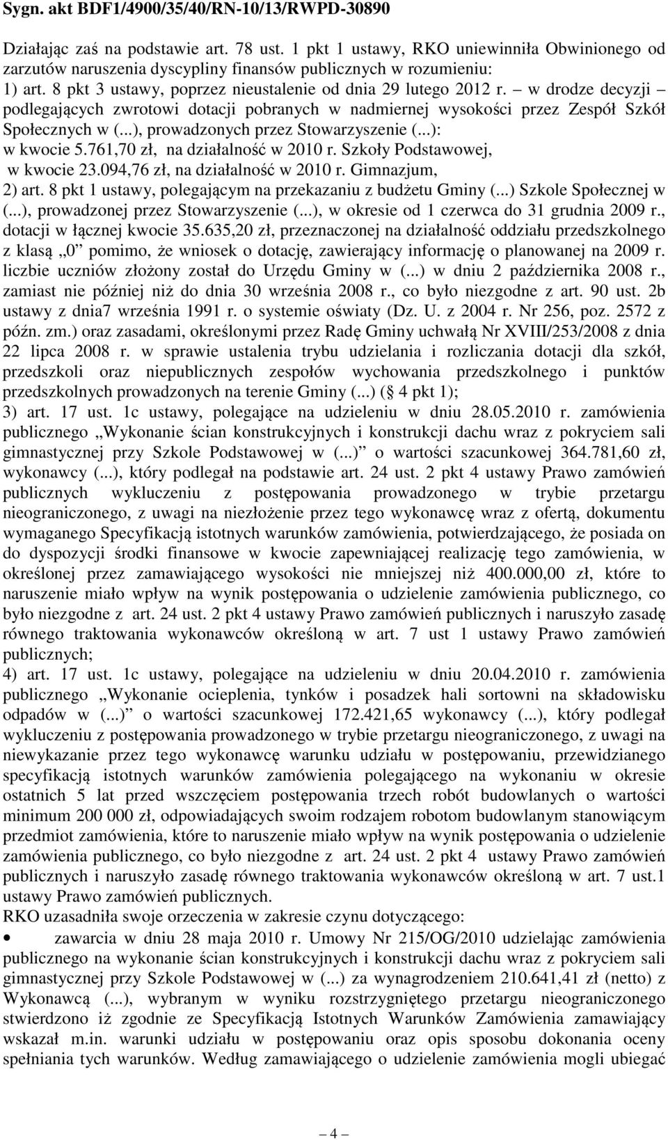 ..), prowadzonych przez Stowarzyszenie (...): w kwocie 5.761,70 zł, na działalność w 2010 r. Szkoły Podstawowej, w kwocie 23.094,76 zł, na działalność w 2010 r. Gimnazjum, 2) art.