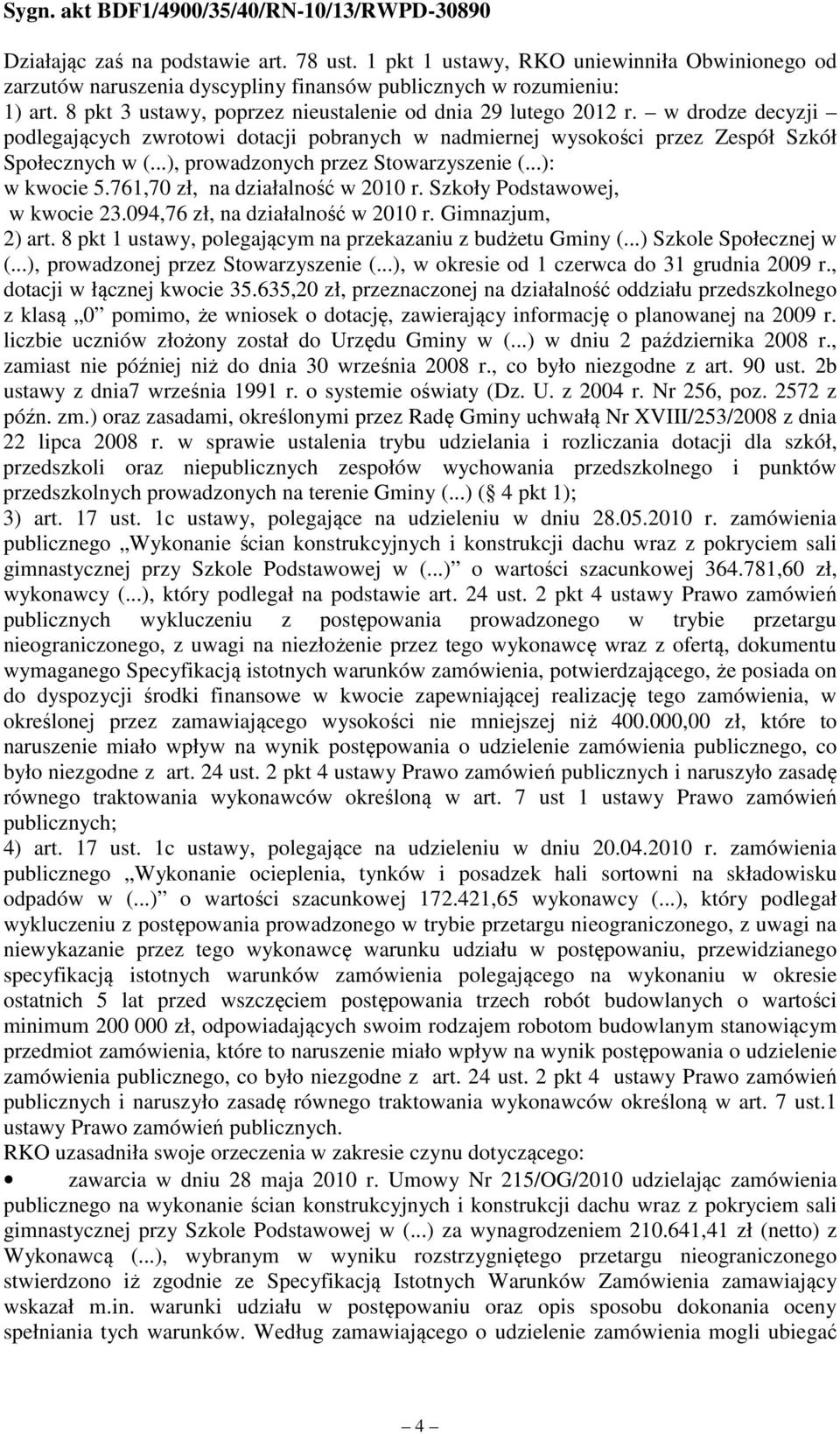 ..), prowadzonych przez Stowarzyszenie (...): w kwocie 5.761,70 zł, na działalność w 2010 r. Szkoły Podstawowej, w kwocie 23.094,76 zł, na działalność w 2010 r. Gimnazjum, 2) art.