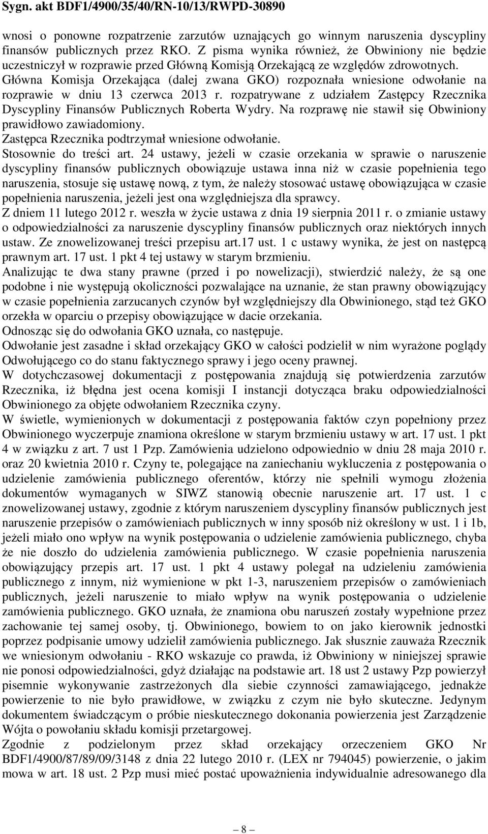 Główna Komisja Orzekająca (dalej zwana GKO) rozpoznała wniesione odwołanie na rozprawie w dniu 13 czerwca 2013 r.