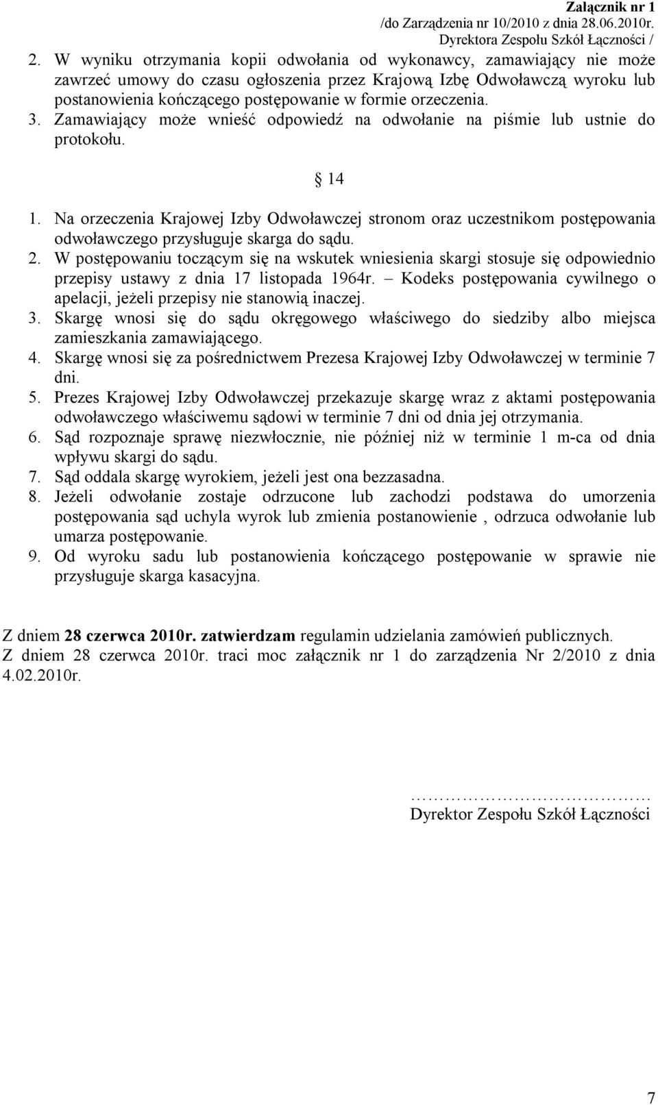 Na orzeczenia Krajowej Izby Odwoławczej stronom oraz uczestnikom postępowania odwoławczego przysługuje skarga do sądu. 2.