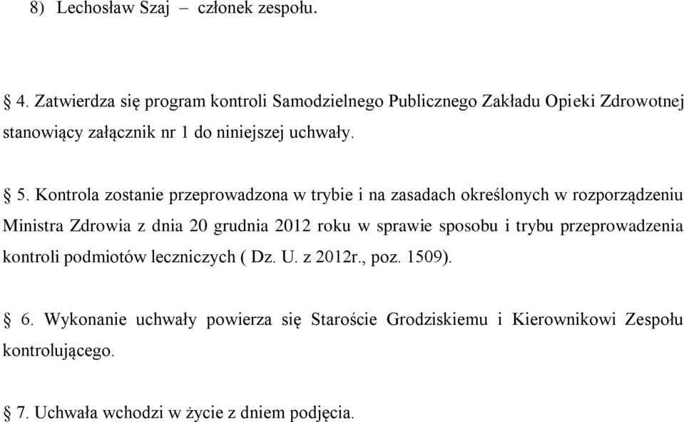 Kontrola zostanie przeprowadzona w trybie i na zasadach określonych w rozporządzeniu Ministra Zdrowia z dnia 20 grudnia 2012 roku w