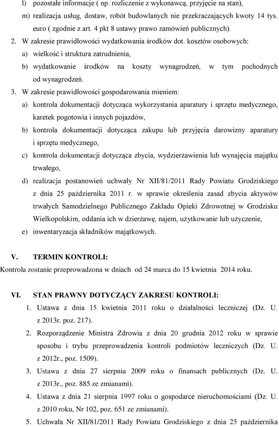 kosztów osobowych: a) wielkość i struktura zatrudnienia, b) wydatkowanie środków na koszty wynagrodzeń, w tym pochodnych od wynagrodzeń. 3.