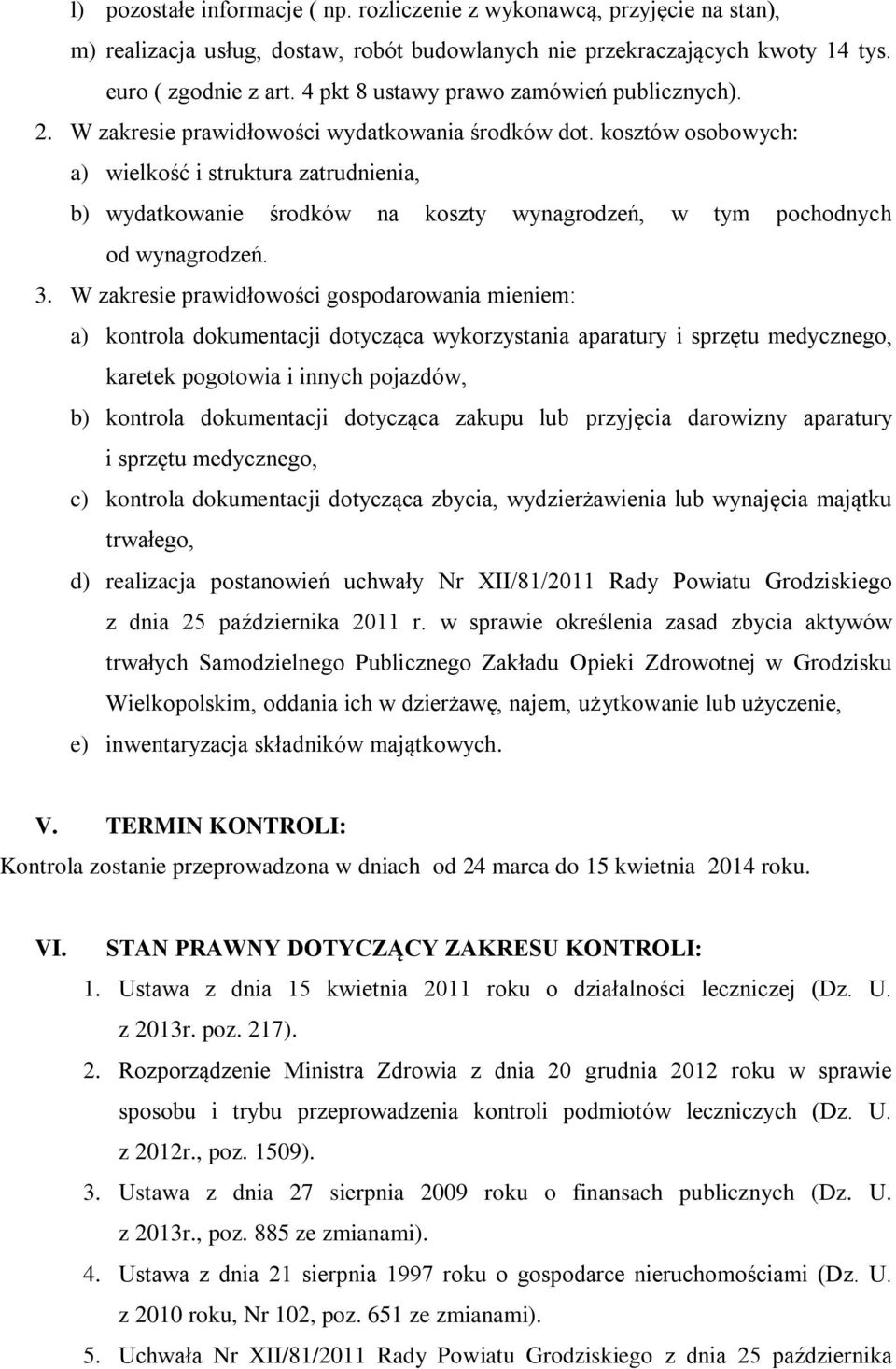 kosztów osobowych: a) wielkość i struktura zatrudnienia, b) wydatkowanie środków na koszty wynagrodzeń, w tym pochodnych od wynagrodzeń. 3.