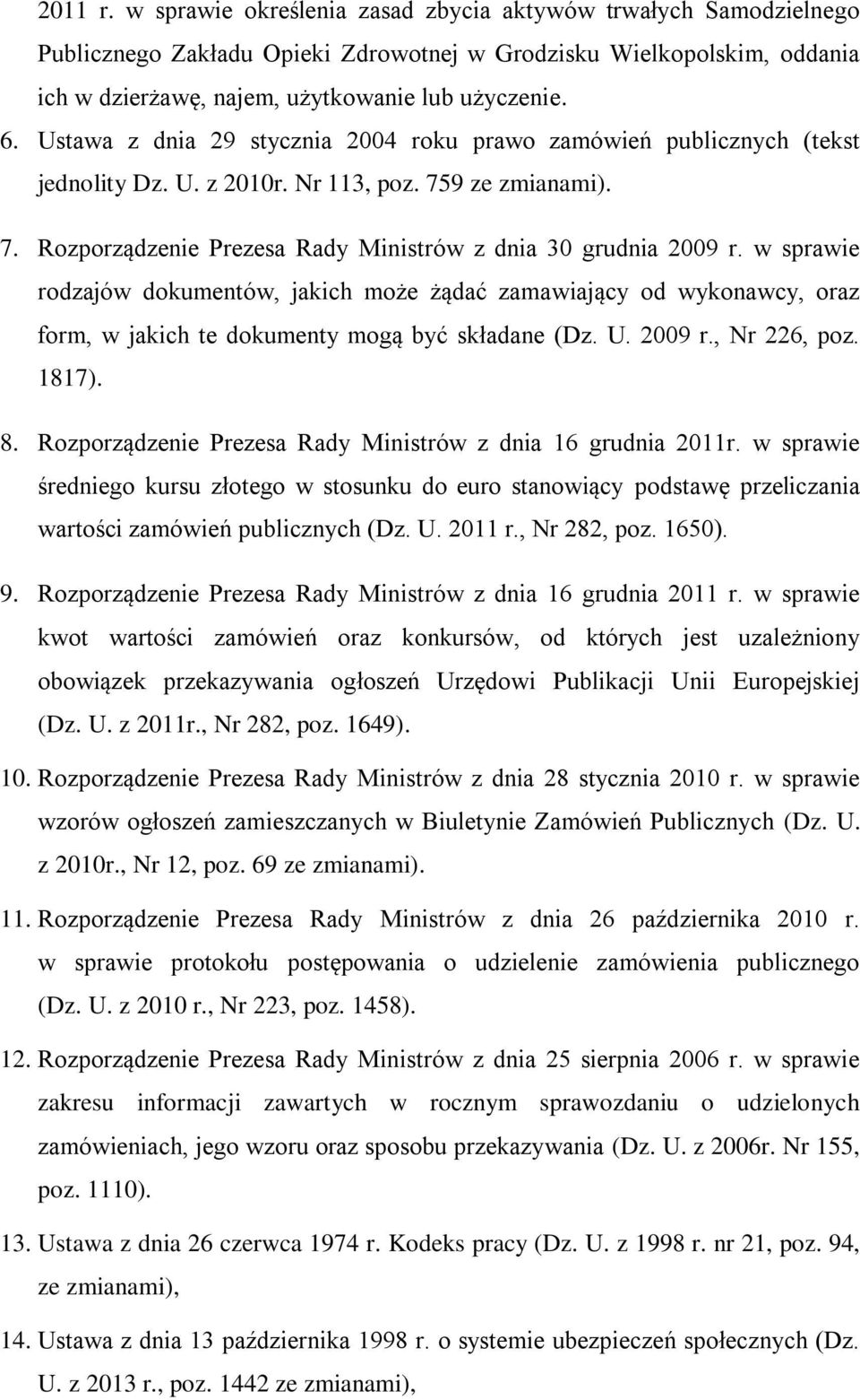 w sprawie rodzajów dokumentów, jakich może żądać zamawiający od wykonawcy, oraz form, w jakich te dokumenty mogą być składane (Dz. U. 2009 r., Nr 226, poz. 1817). 8.