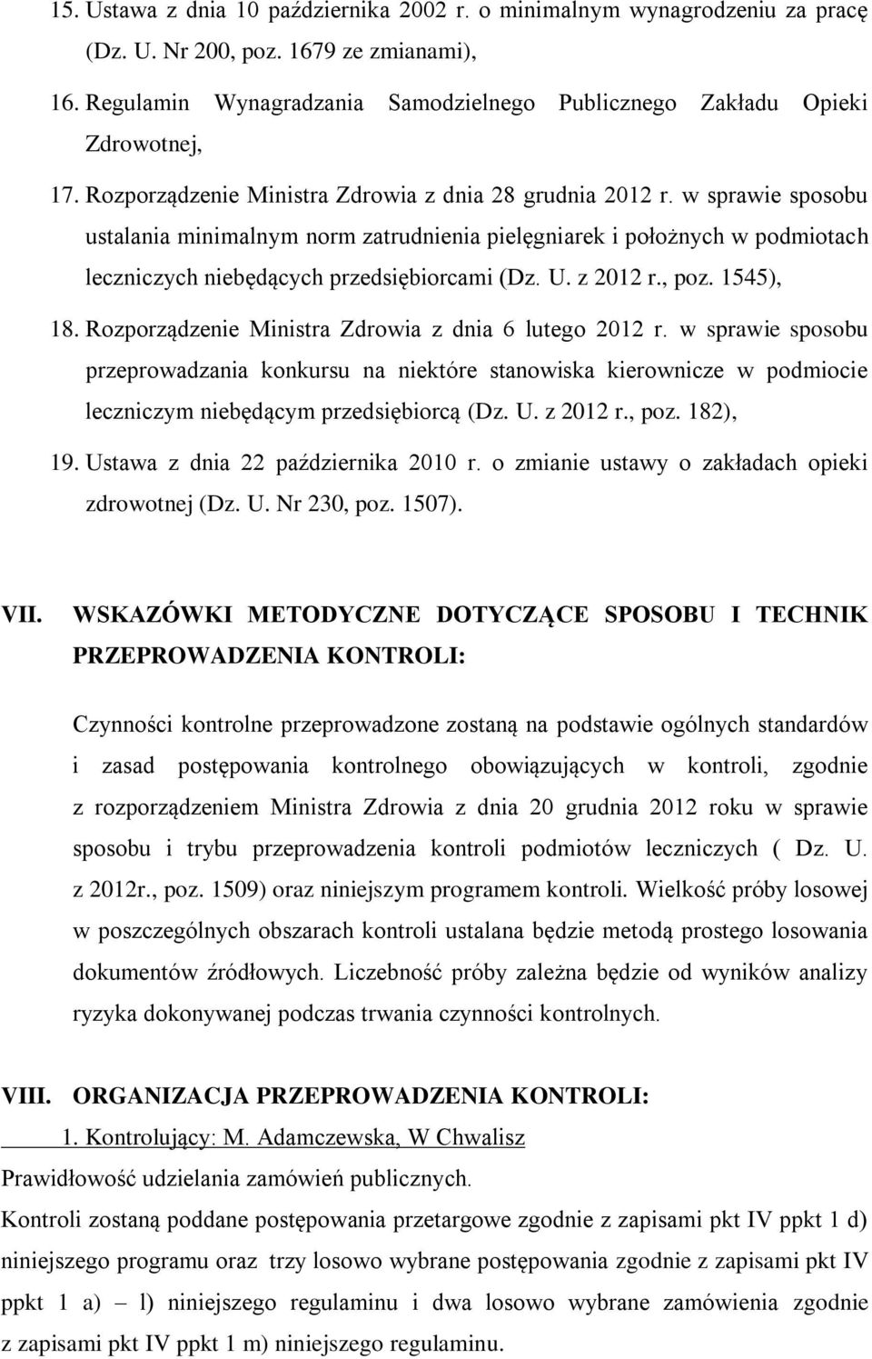 w sprawie sposobu ustalania minimalnym norm zatrudnienia pielęgniarek i położnych w podmiotach leczniczych niebędących przedsiębiorcami (Dz. U. z 2012 r., poz. 1545), 18.