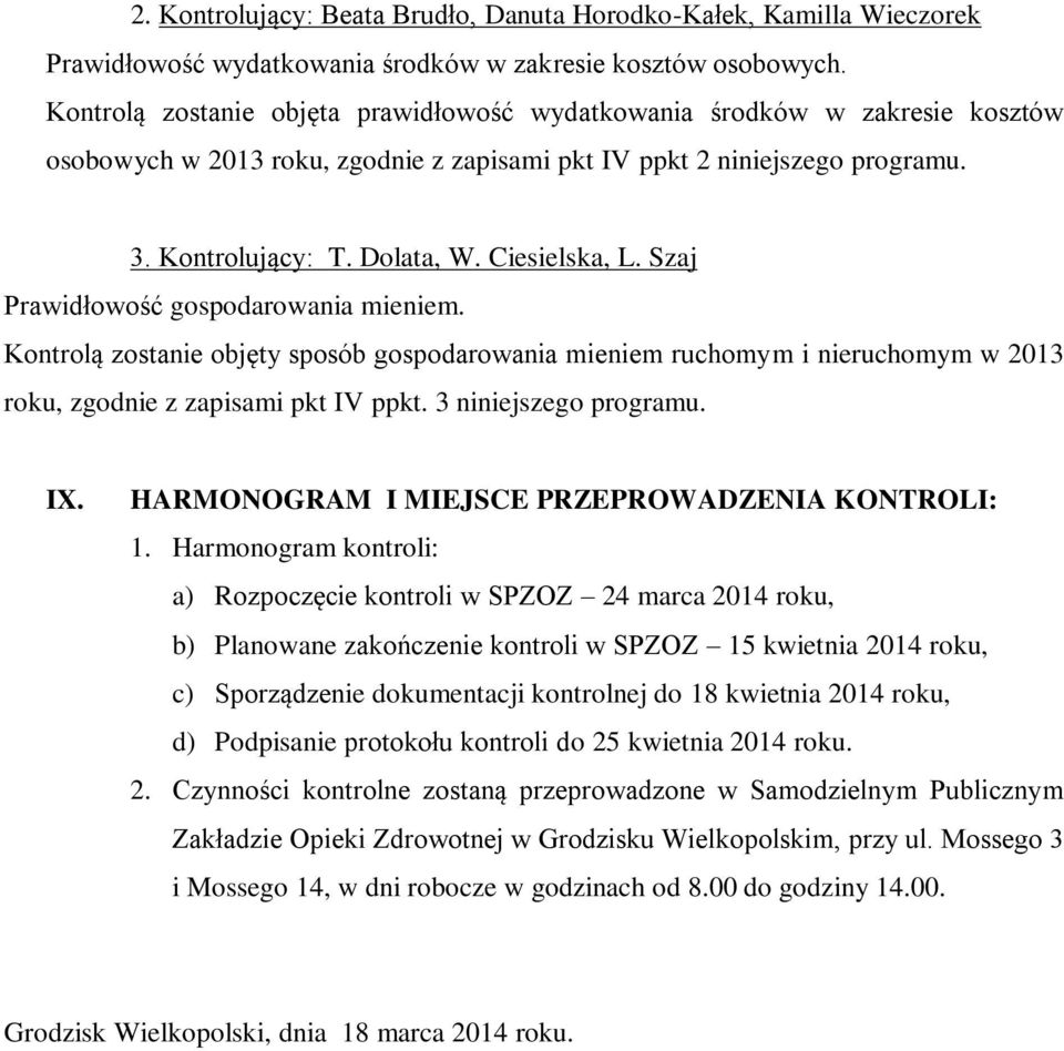 Ciesielska, L. Szaj Prawidłowość gospodarowania mieniem. Kontrolą zostanie objęty sposób gospodarowania mieniem ruchomym i nieruchomym w 2013 roku, zgodnie z zapisami pkt IV ppkt.